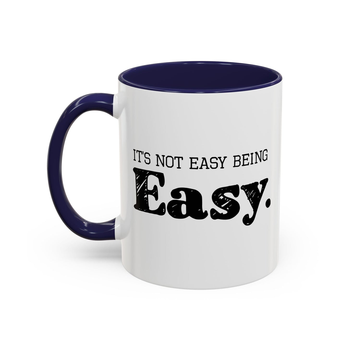 ITS NOT EAST BEING EASY Accent BiColor Funny Sarcastic Mug