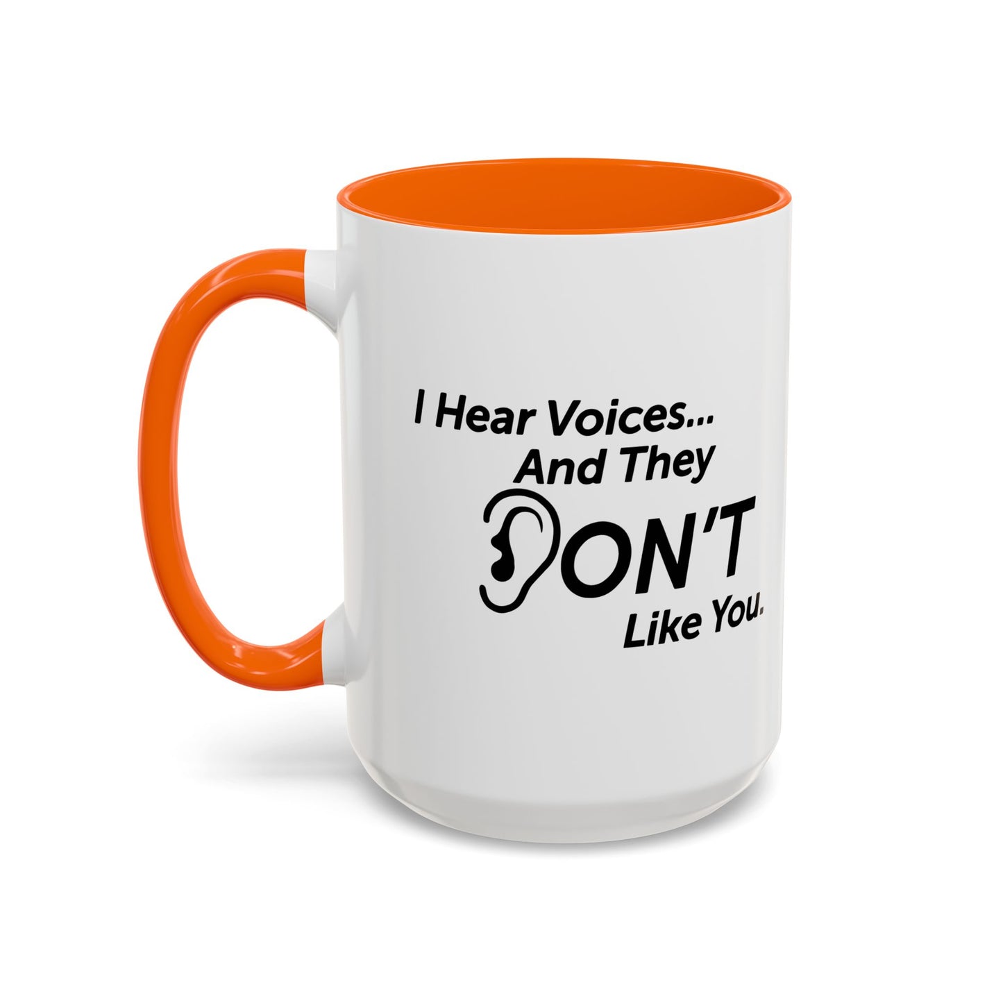 I HEAR VOICES AND THEY DON'T LIKE YOU Accent BiColor Funny Sarcastic Mug