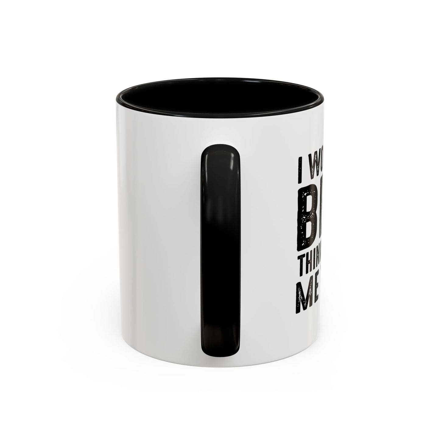 THINKS ABOUT ME TOO Accent BiColor Funny Sarcastic Mug