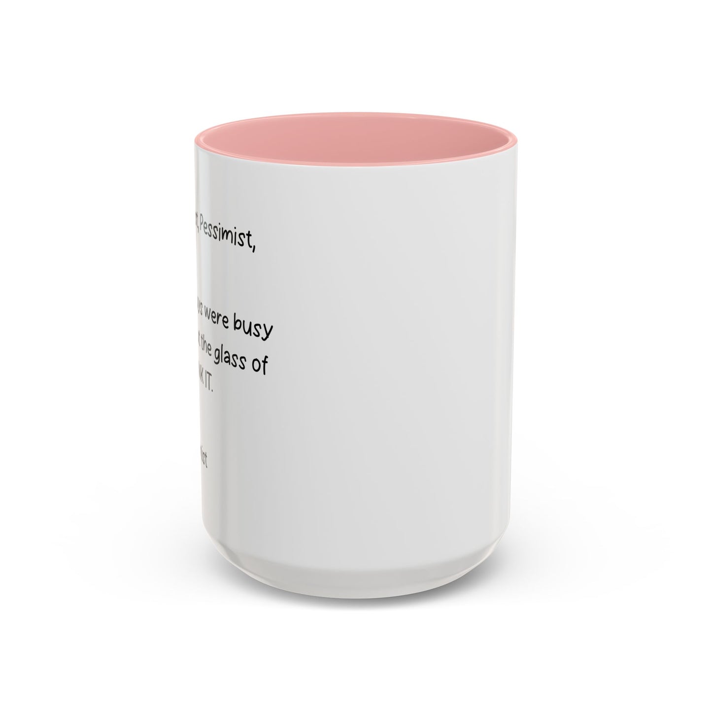 DEAR OPTIMIST, PESSIMIST, AND REALIST Accent BiColor Funny Sarcastic Mug