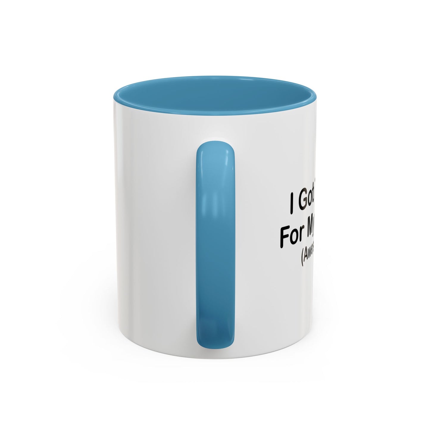 I GOT THIS MUG FOR MY HUSBAND Accent BiColor Funny Sarcastic Mug