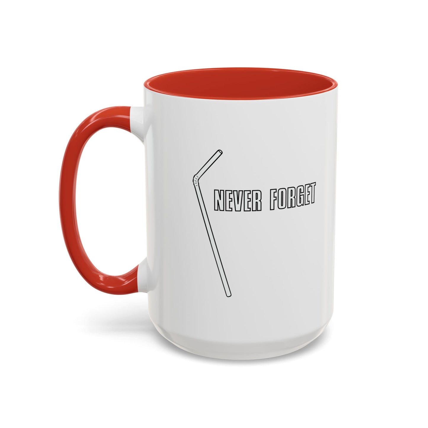 NEVER FORGET THE STRAW Accent BiColor Funny Sarcastic Mug