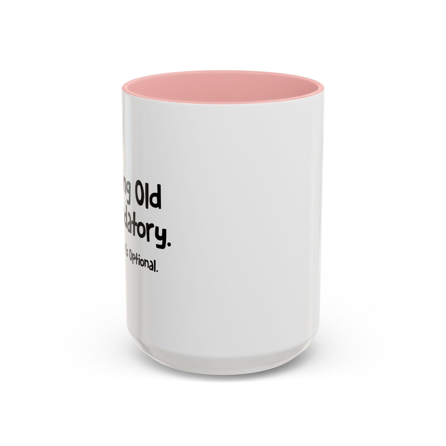 GROWING OLD IS MANDATORY Accent BiColor Funny Sarcastic Mug