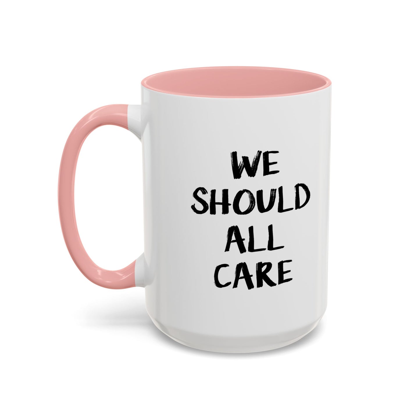 WE SHOULD ALL CARE Accent BiColor Funny Sarcastic Mug