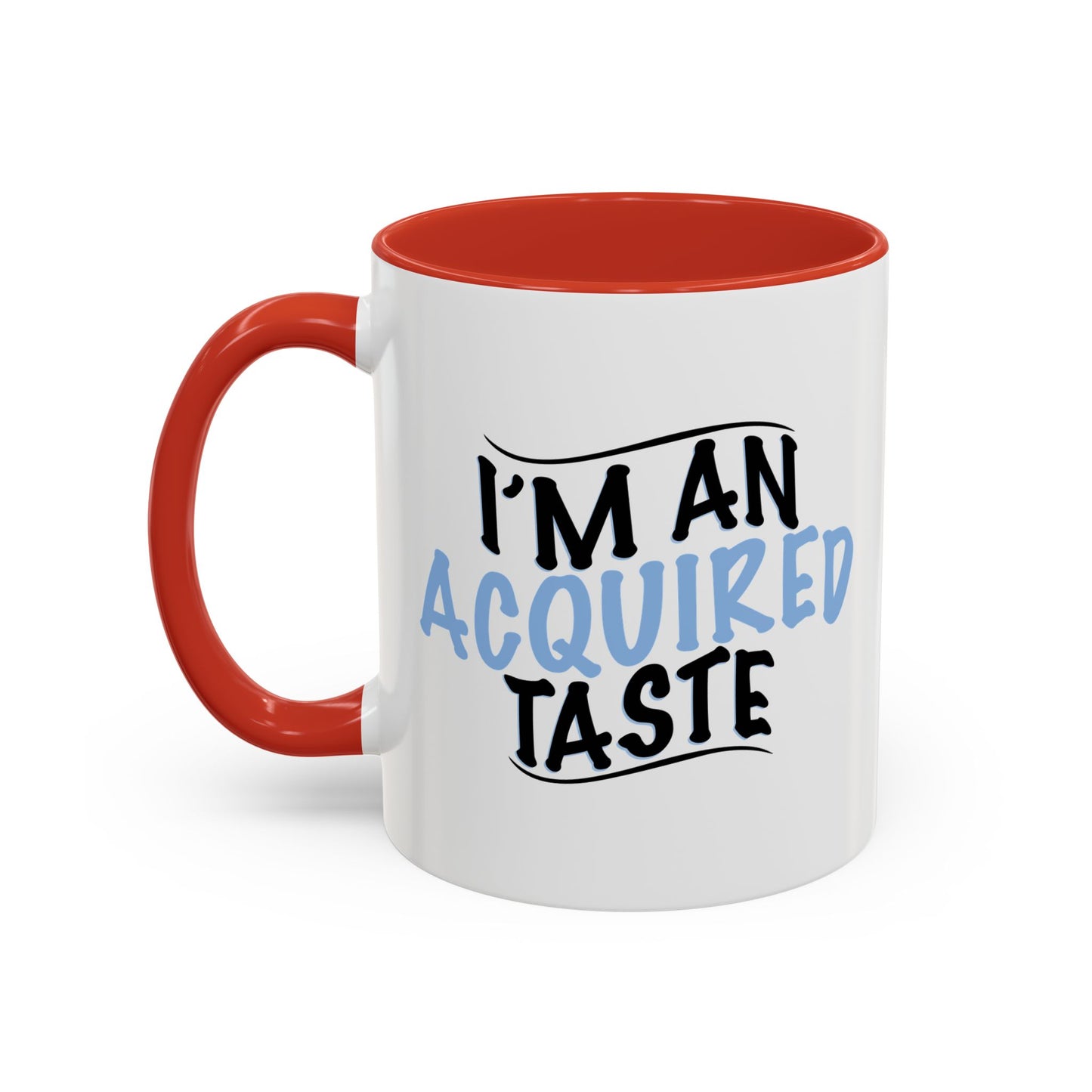 I'M AN ACQUIRED TASTE Accent BiColor Funny Sarcastic Mug