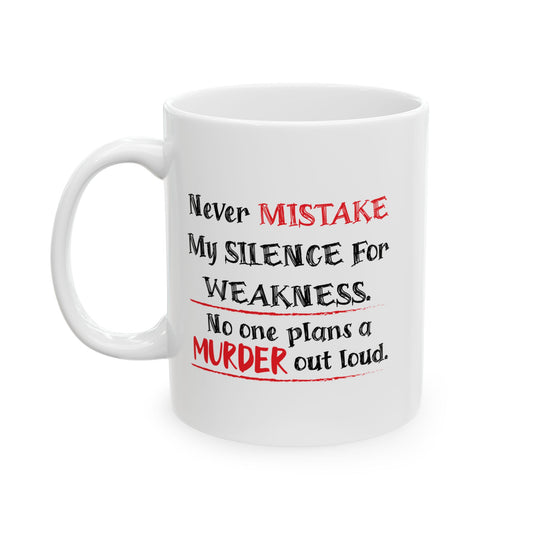 NEVER MISTAKE MY SILENCE FOR WEAKNESS Funny Sarcastic White Mug