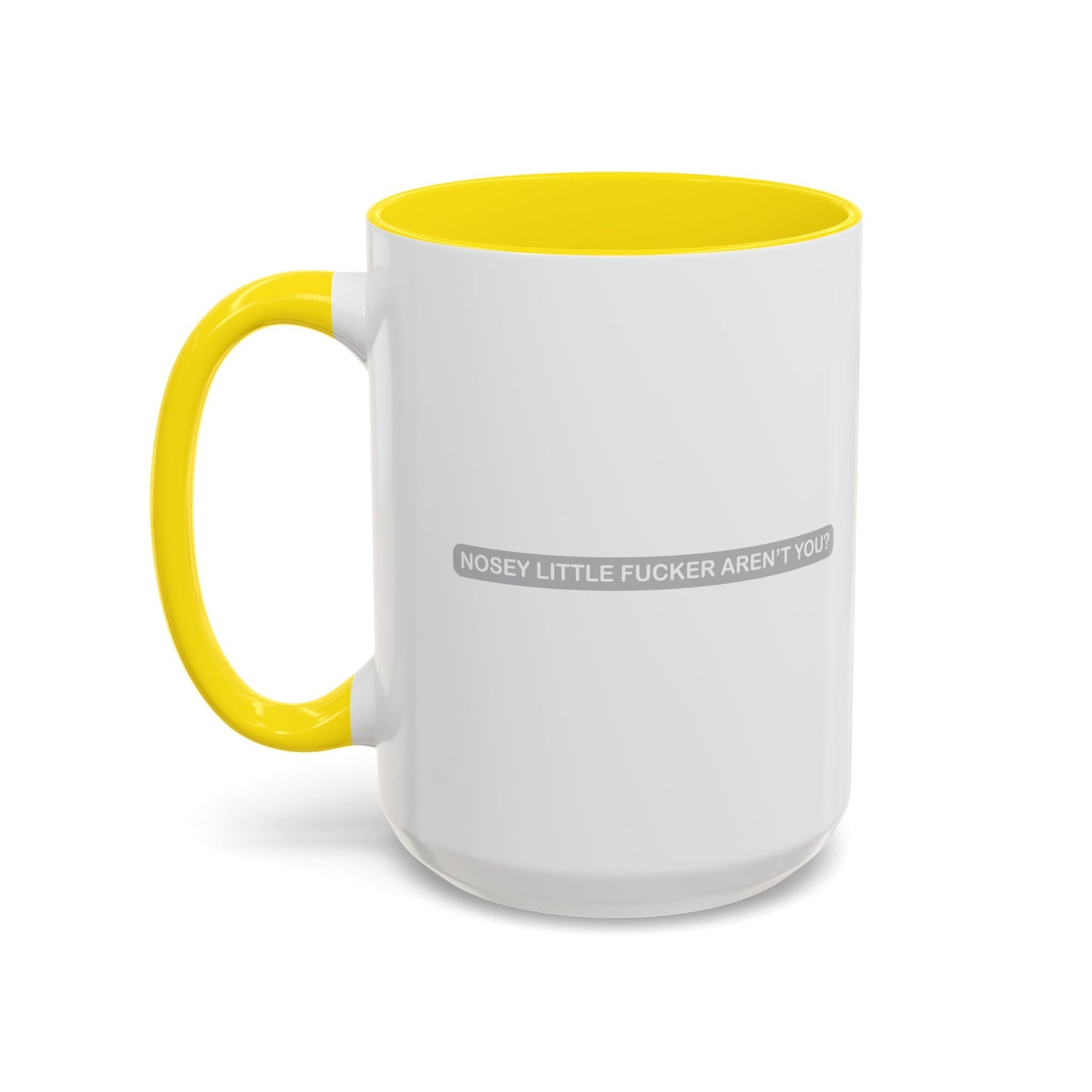 NOSEY LITTLE FUCKER AREN'T YOU? Accent BiColor Funny Sarcastic Mug