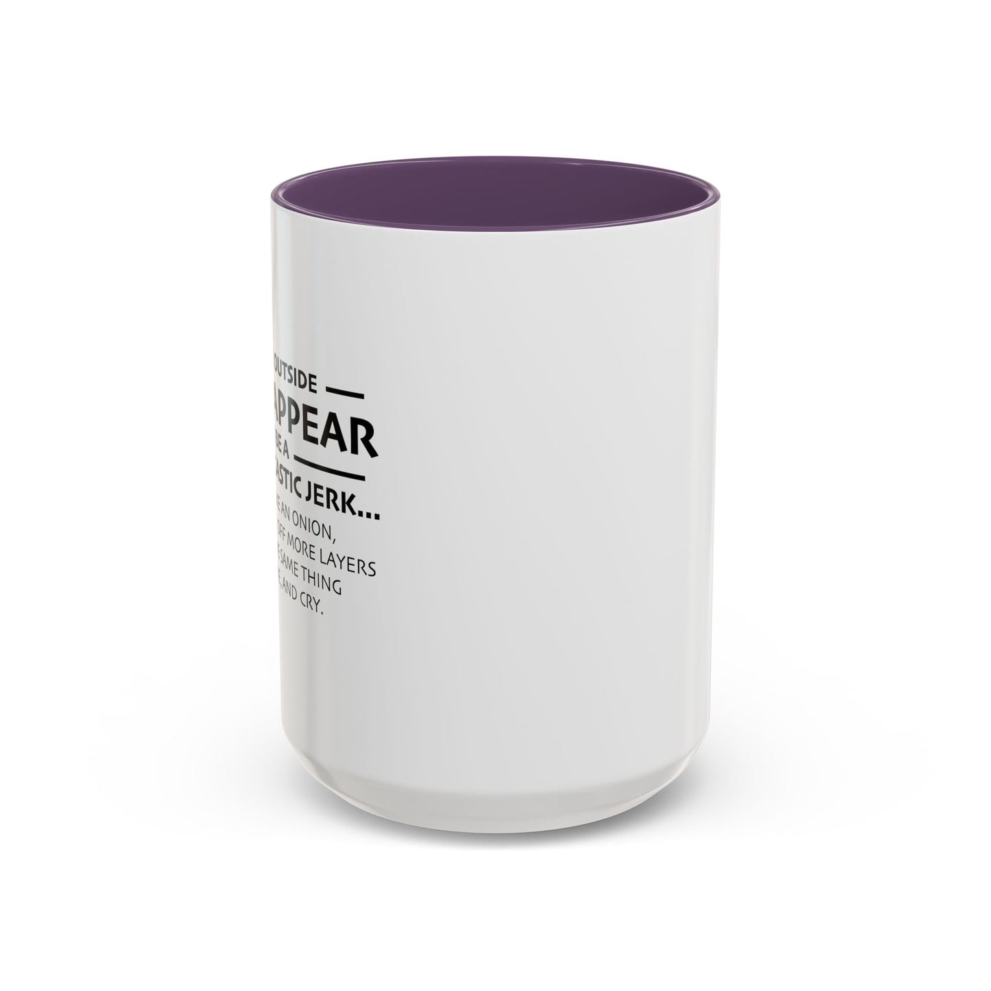 I MAY APPEAR TO BE A RUDE SARCASTIC JERK Accent BiColor Funny Sarcastic Mug