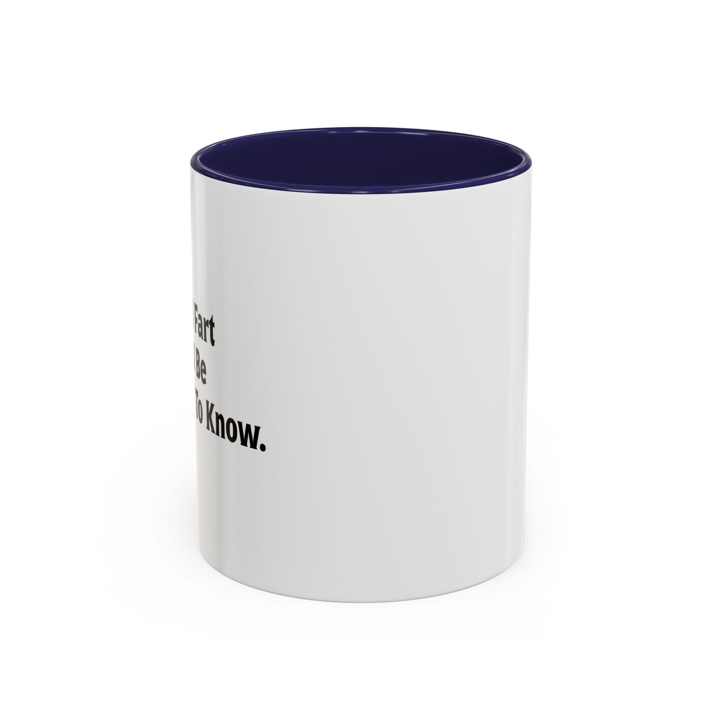 WHEN I FART YOU'LL BE THE SECOND TO KNOW Accent BiColor Funny Sarcastic Mug