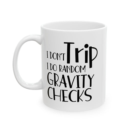 I Don't Trip I Do Random Gravity Checks Funny Sarcastic White Mug