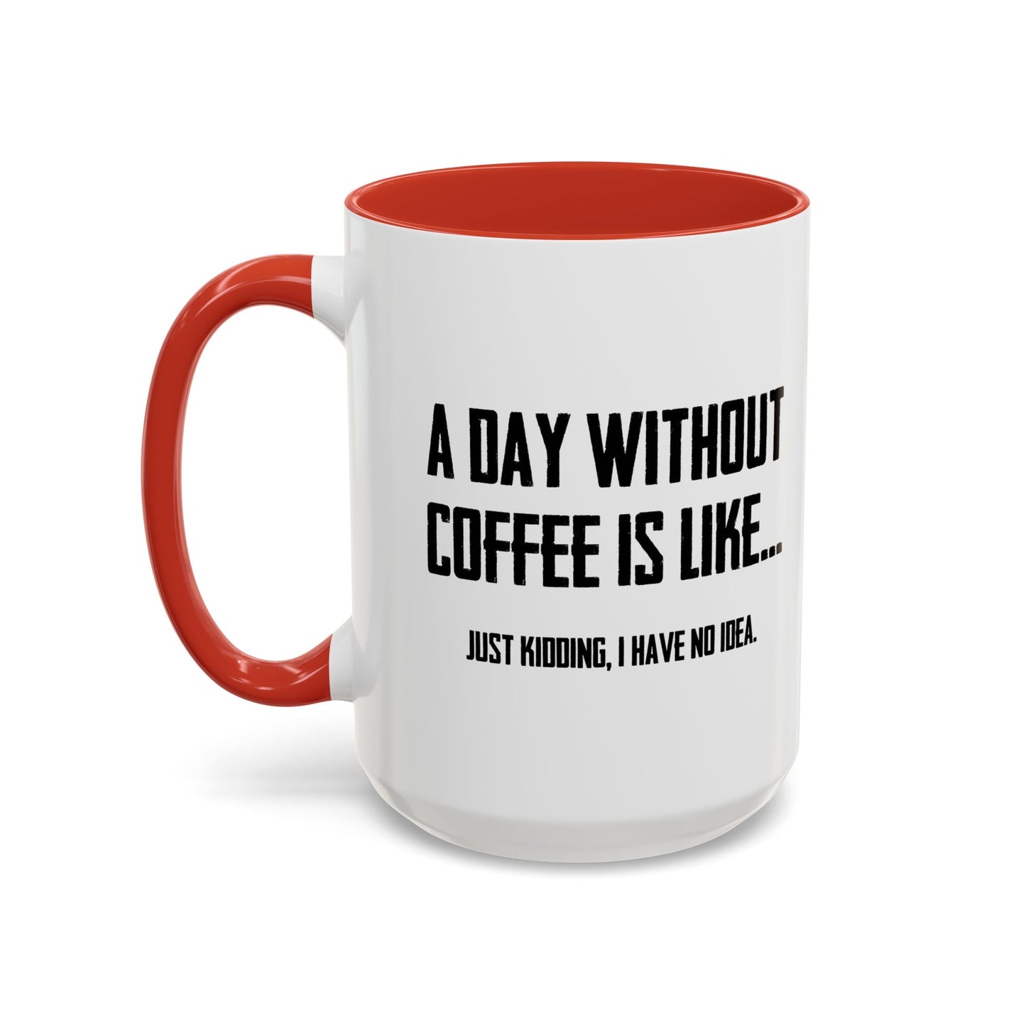 A DAY WITHOUT COFFEE Accent BiColor Funny Sarcastic Mug