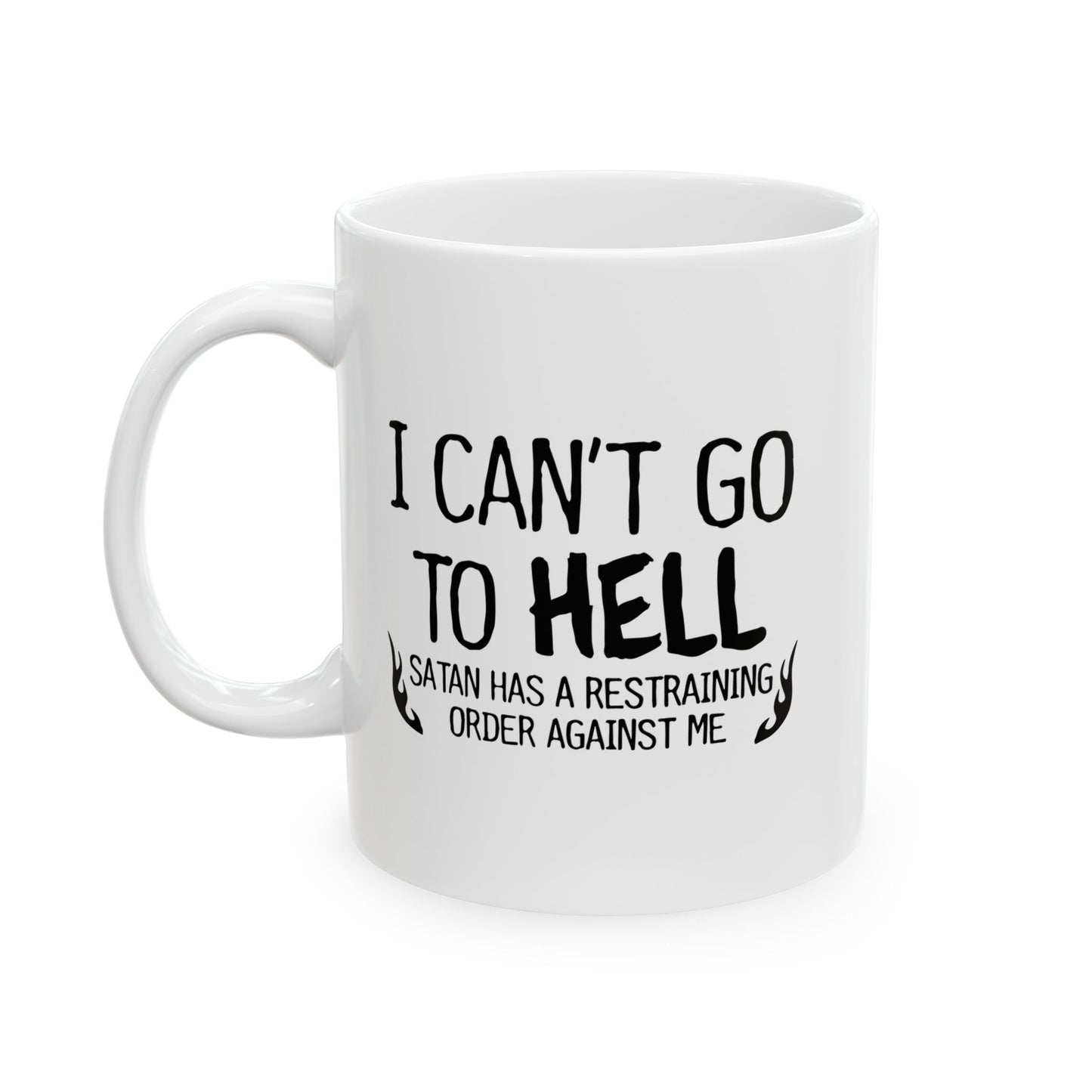 I CAN'T GO TO HELL FUNNY SARCASTIC WHITE MUG