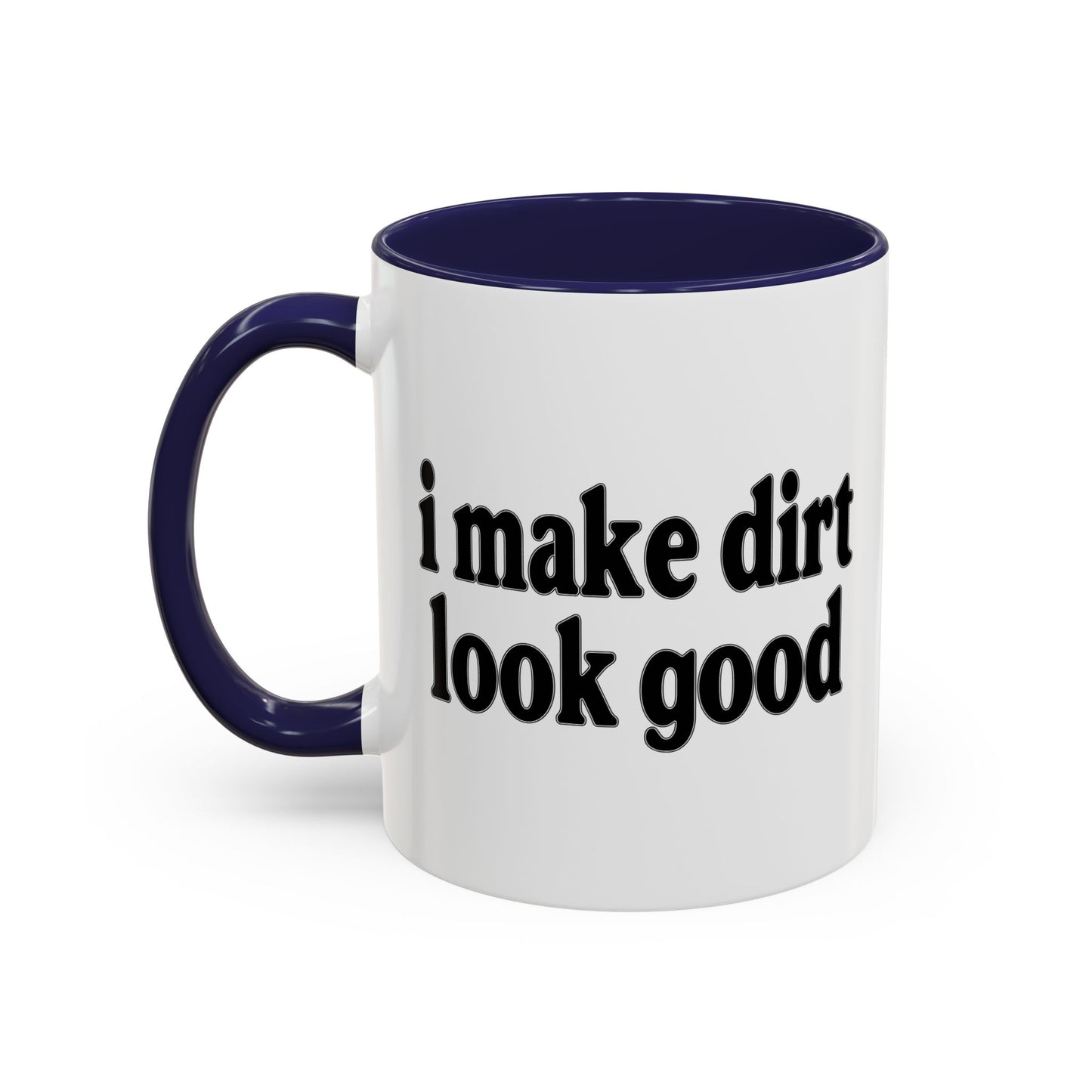 I MAKE DIRT LOOK GOOD Accent BiColor Funny Sarcastic Mug