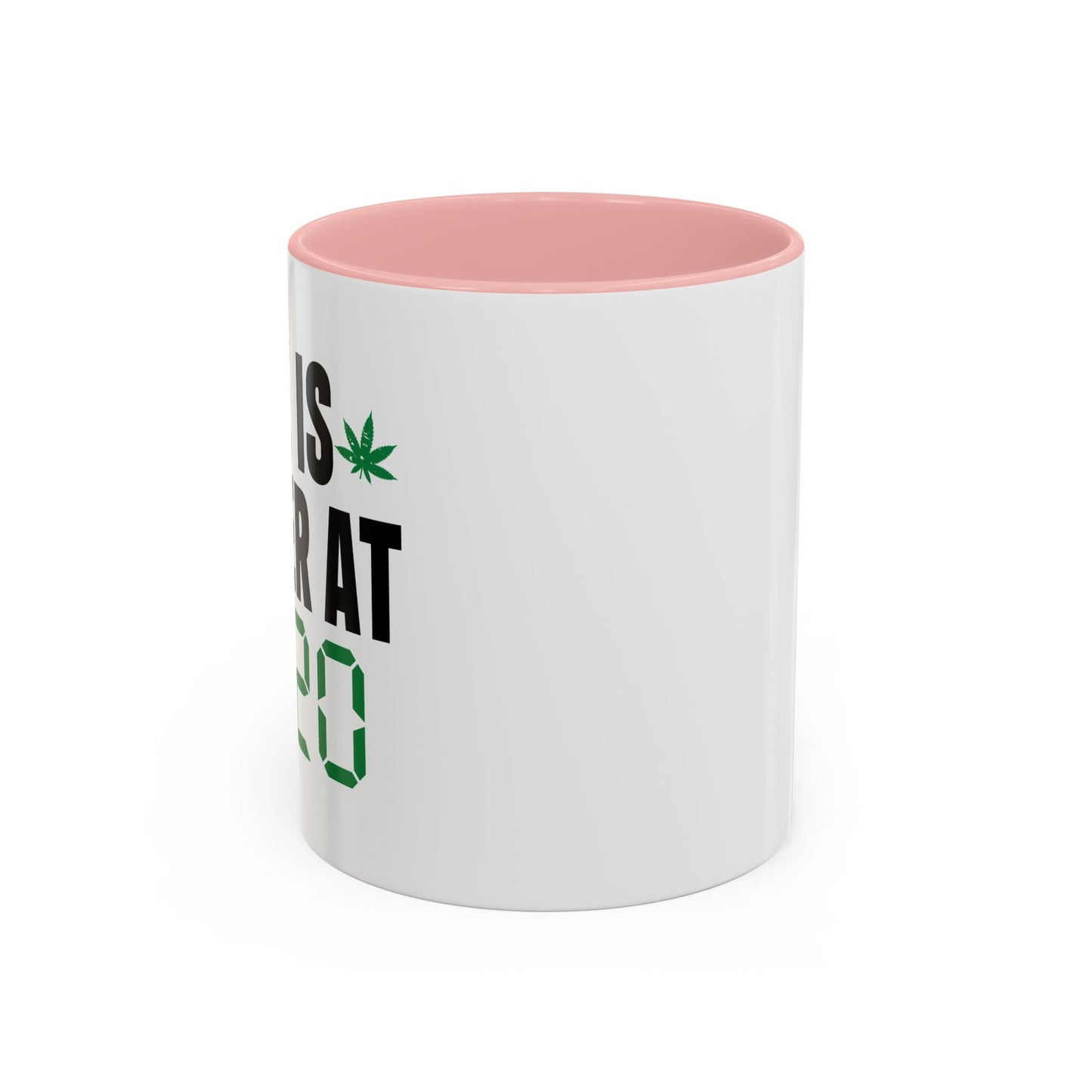 LIFE IS BETTER AT 4-20 Accent BiColor Funny Sarcastic Mug