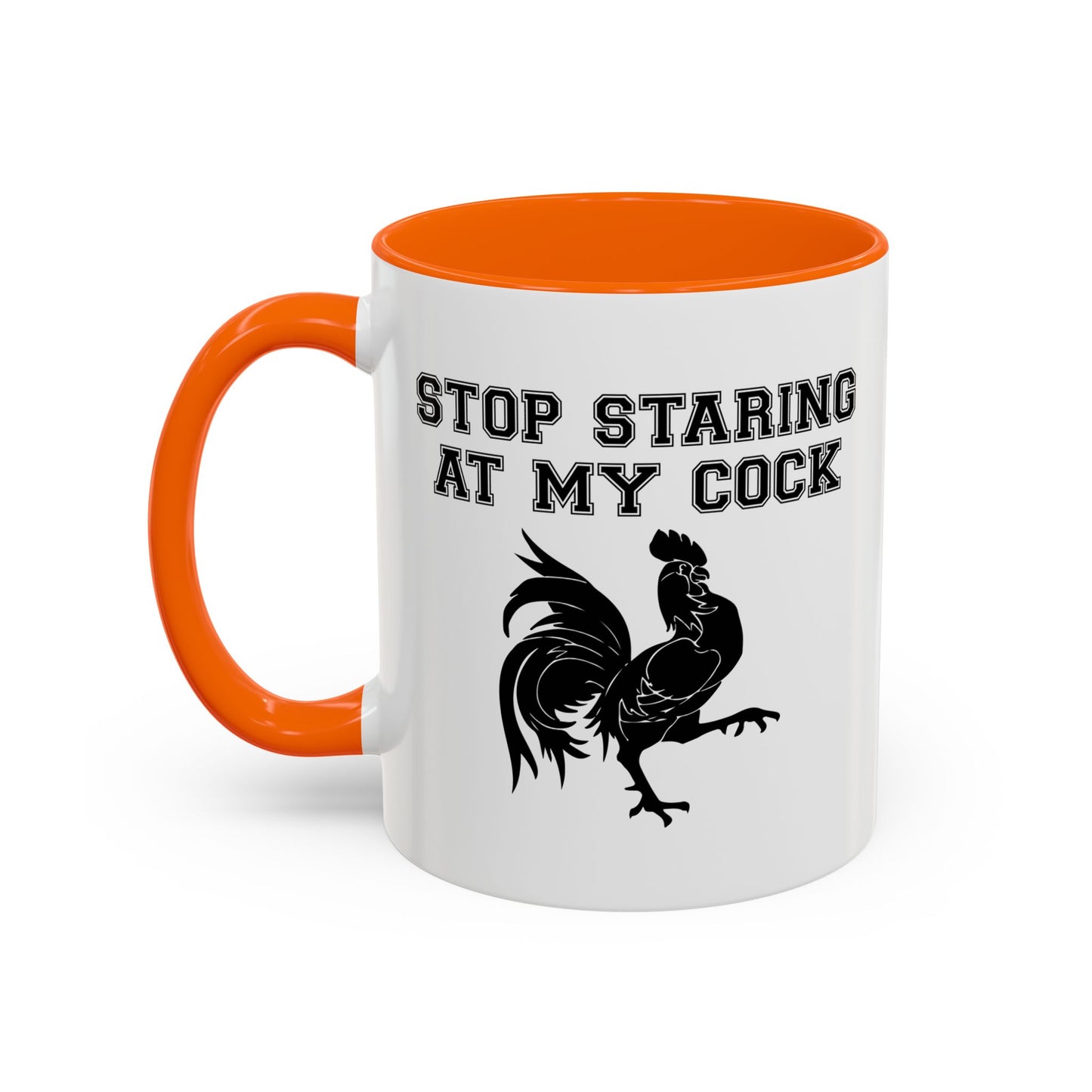 STOP STARING MY COCK Accent BiColor Funny Sarcastic Mug