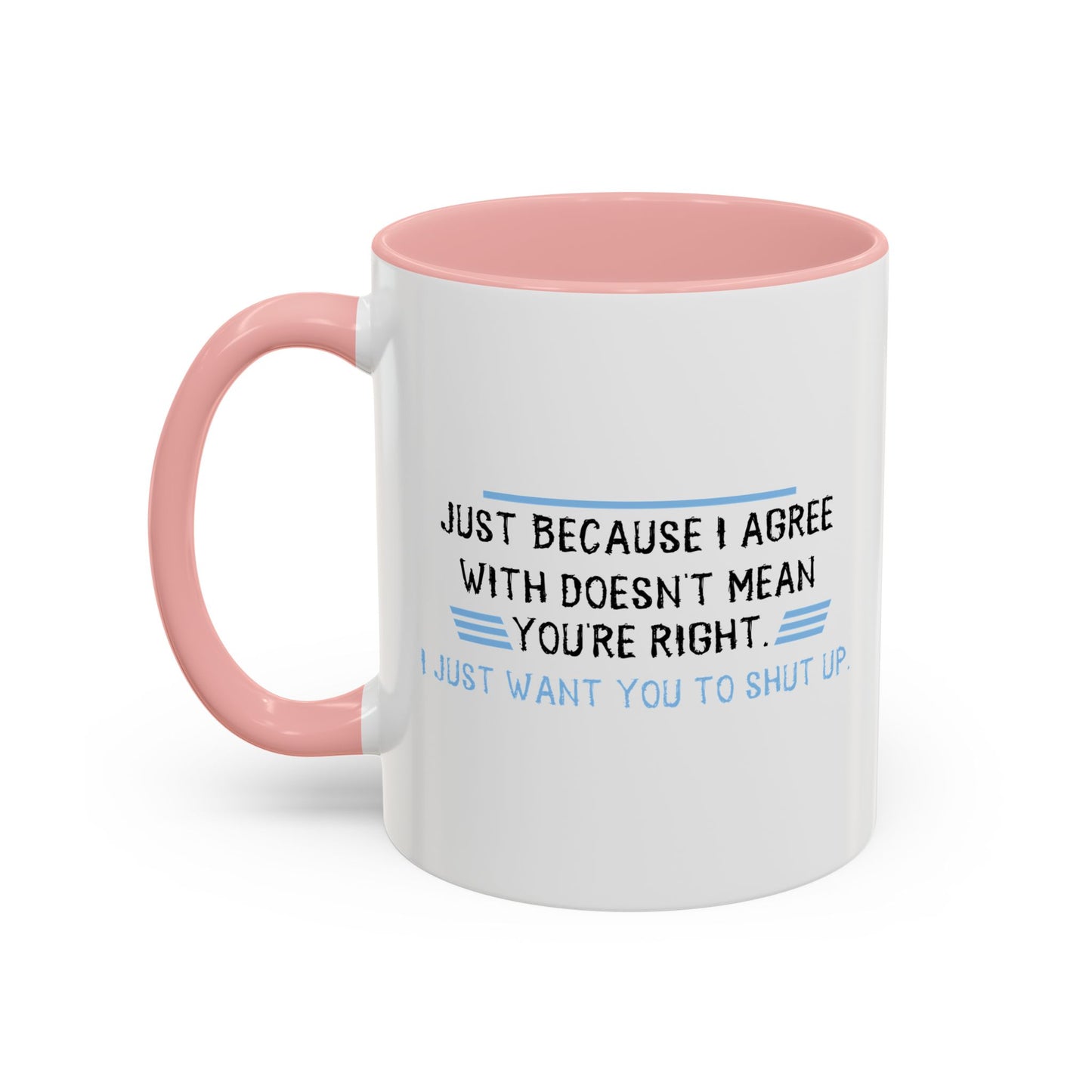 I JUST WANT YOU TO SHUT UP Accent BiColor Funny Sarcastic Mug