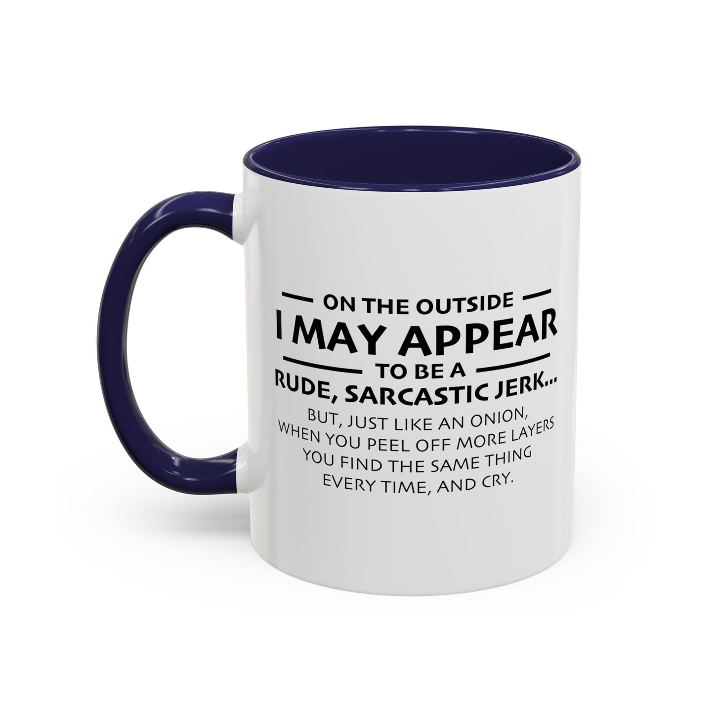 I MAY APPEAR TO BE A RUDE SARCASTIC JERK Accent BiColor Funny Sarcastic Mug