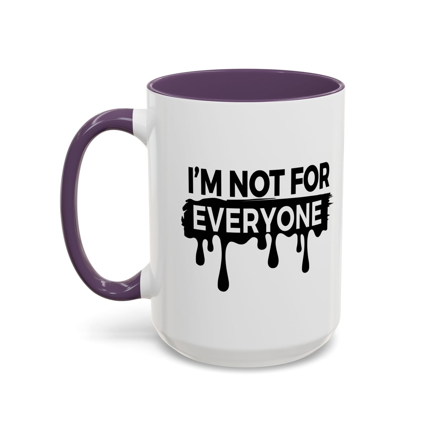 I'M NOT FOR EVERYONE Accent BiColor Funny Sarcastic Mug