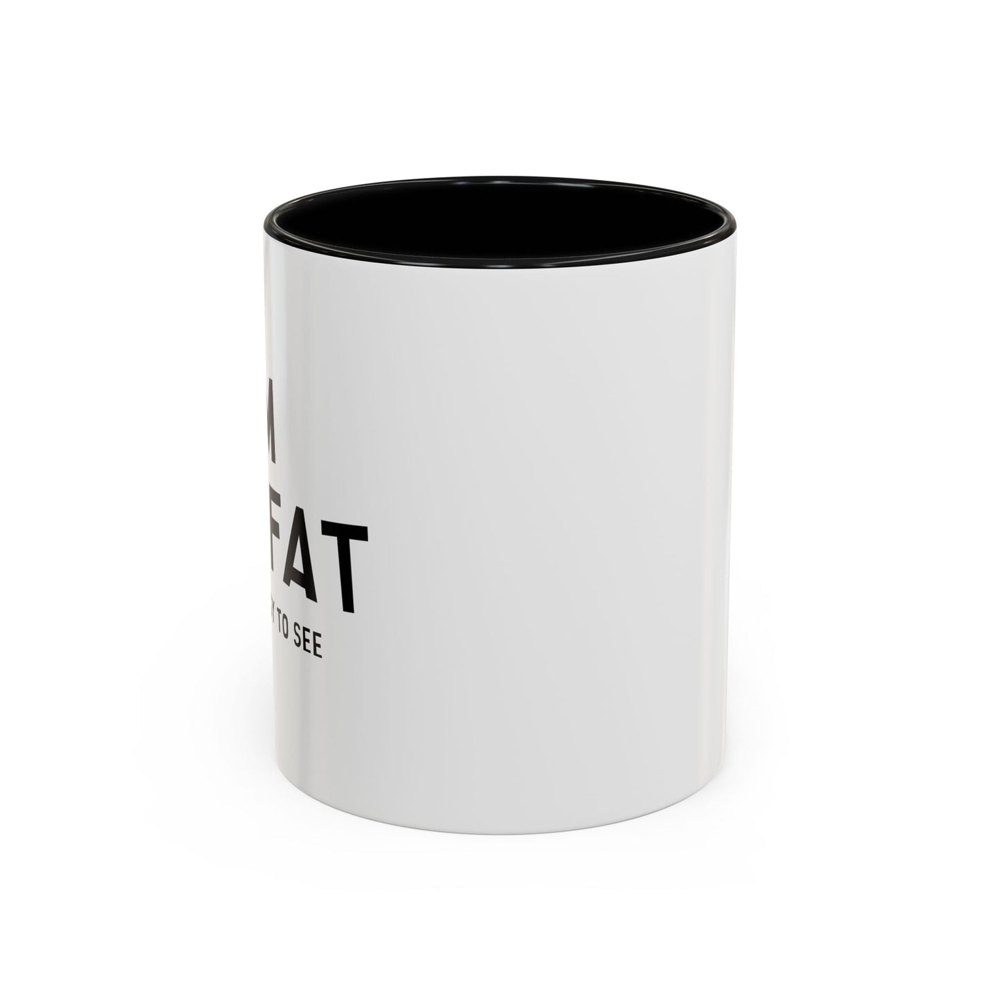 I'M NOT FAT, I'M JUST EASY TO SEE Accent BiColor Funny Sarcastic Mug