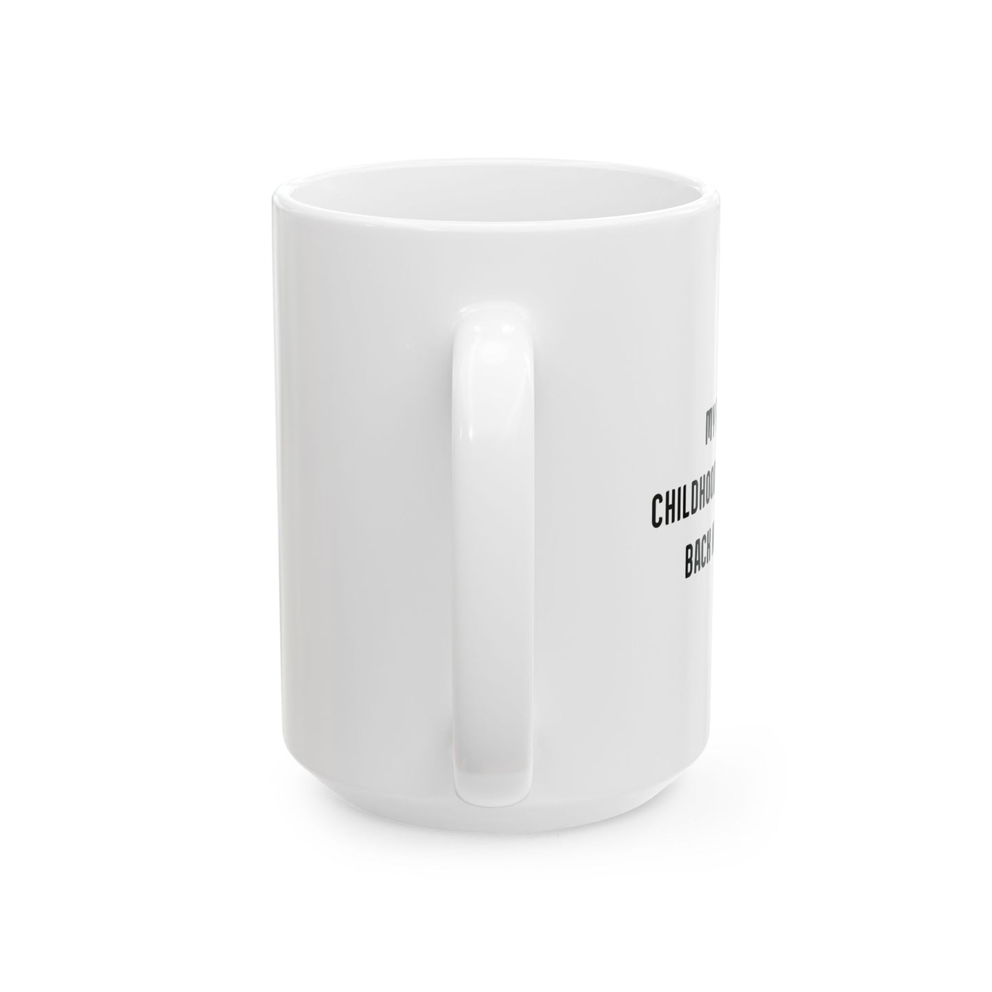 MY FAVORITE CHILDHOOD MEMORY IS... FUNNY SARCASTIC WHITE MUG