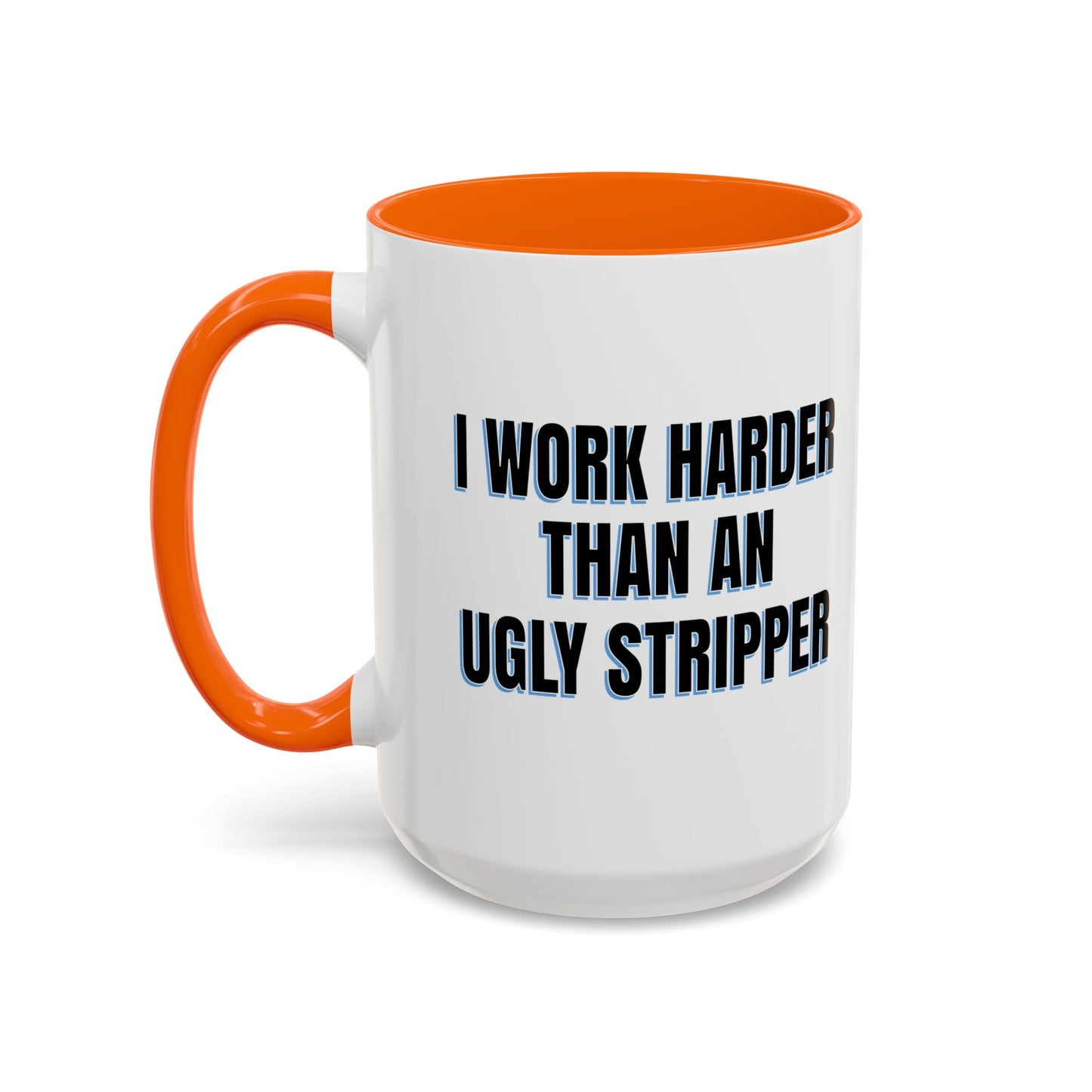 I WORK HARDER THAN AN UGLY STRIPPER Accent BiColor Funny Sarcastic Mug