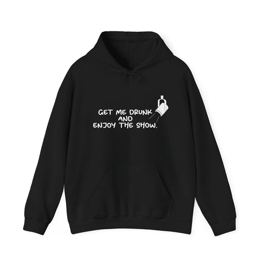 GET ME DRUNK AND ENJOY THE SHOW - Premium Unisex Funny Sarcastic Black Hoodie Sweatshirtte