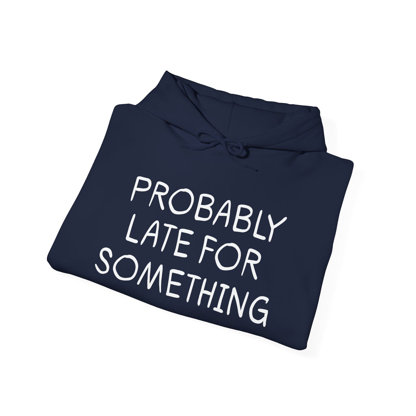 PROBABLY LATE FOR SOMETHING - Premium Unisex Funny Sarcastic Black Hoodie Sweatshirt