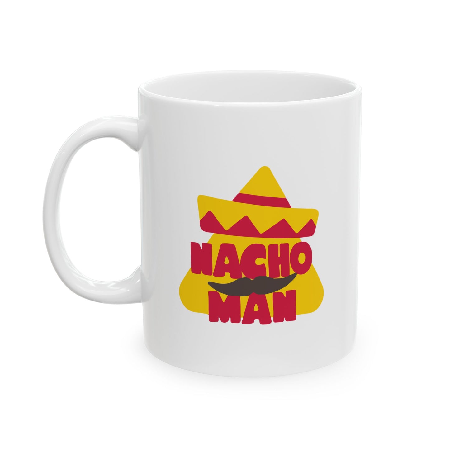 NACHO MAN FUNNY SARCASTIC White Mug