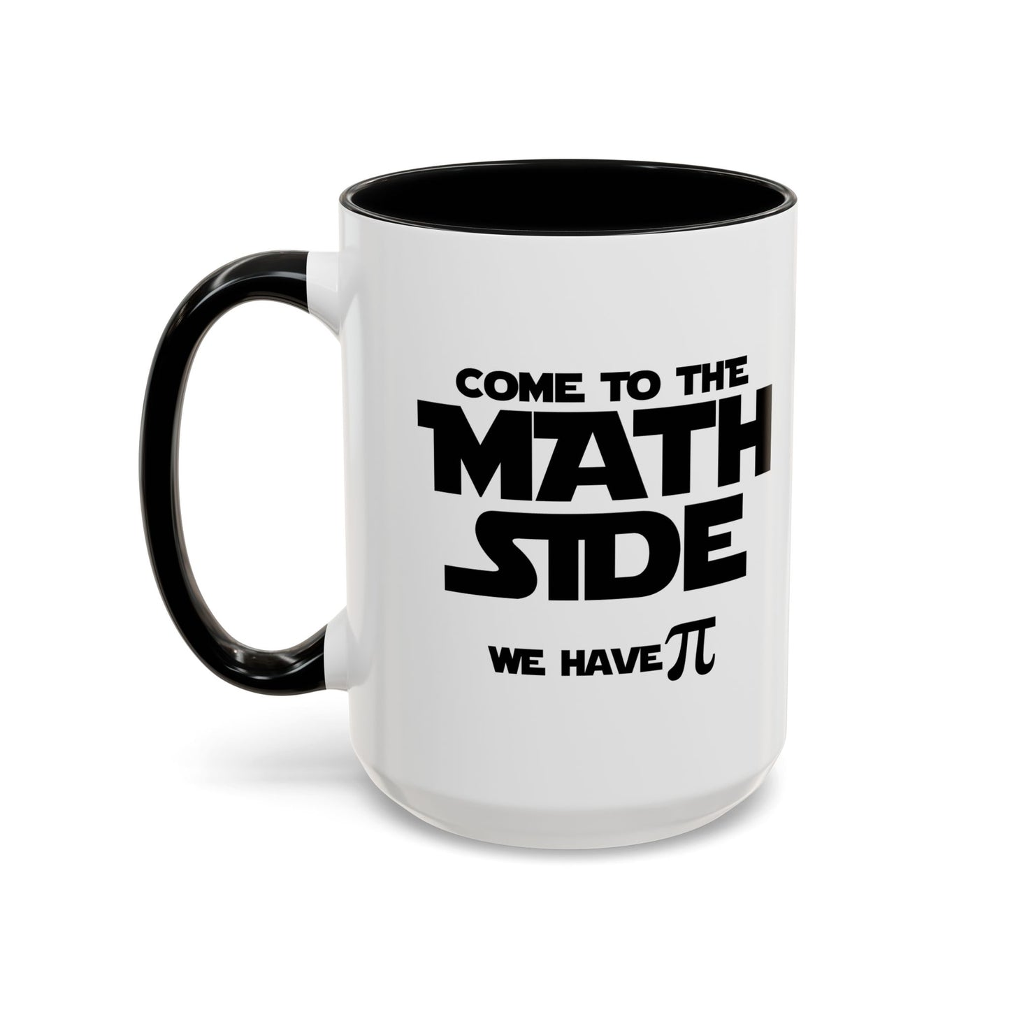 COME TO THE MATH SIDE WE HAVE PI Accent BiColor Funny Sarcastic Mug