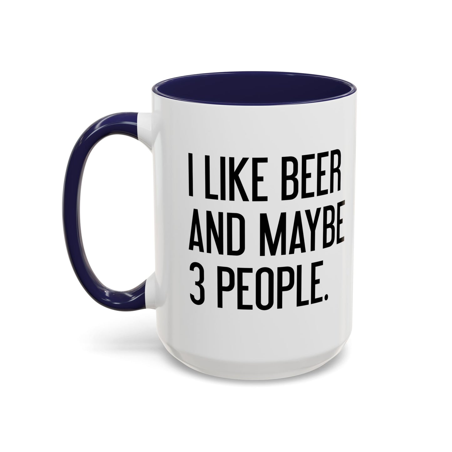 I LIKE BEER AND MAYBE 3 PEOPLE. Accent BiColor Funny Sarcastic Mug