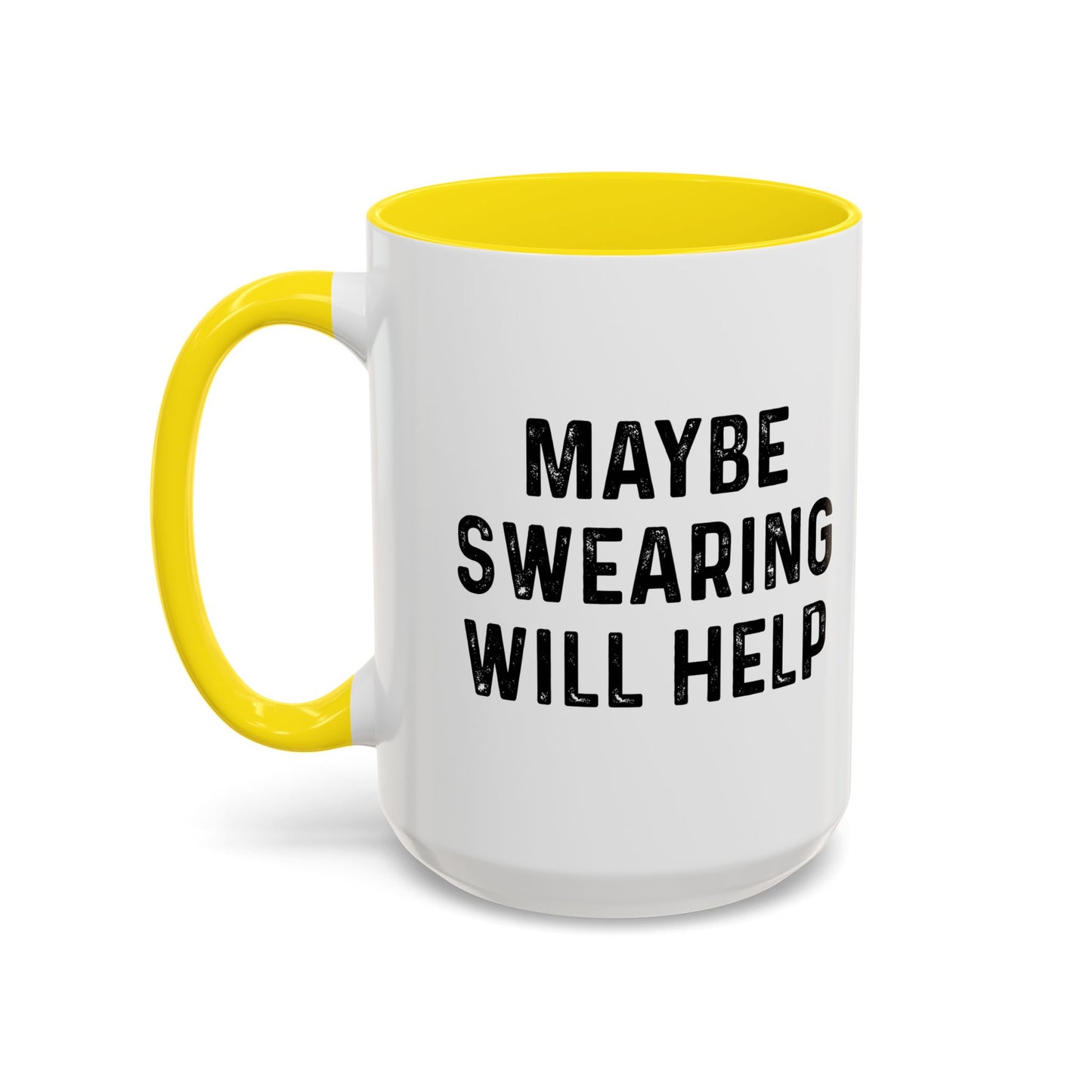 MAYBE SWEARING WILL HELP Accent BiColor Funny Sarcastic Mug