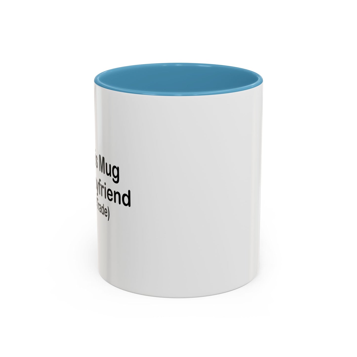 I GOT THIS MUG FOR MY Boyfriend Accent BiColor Funny Sarcastic Mug