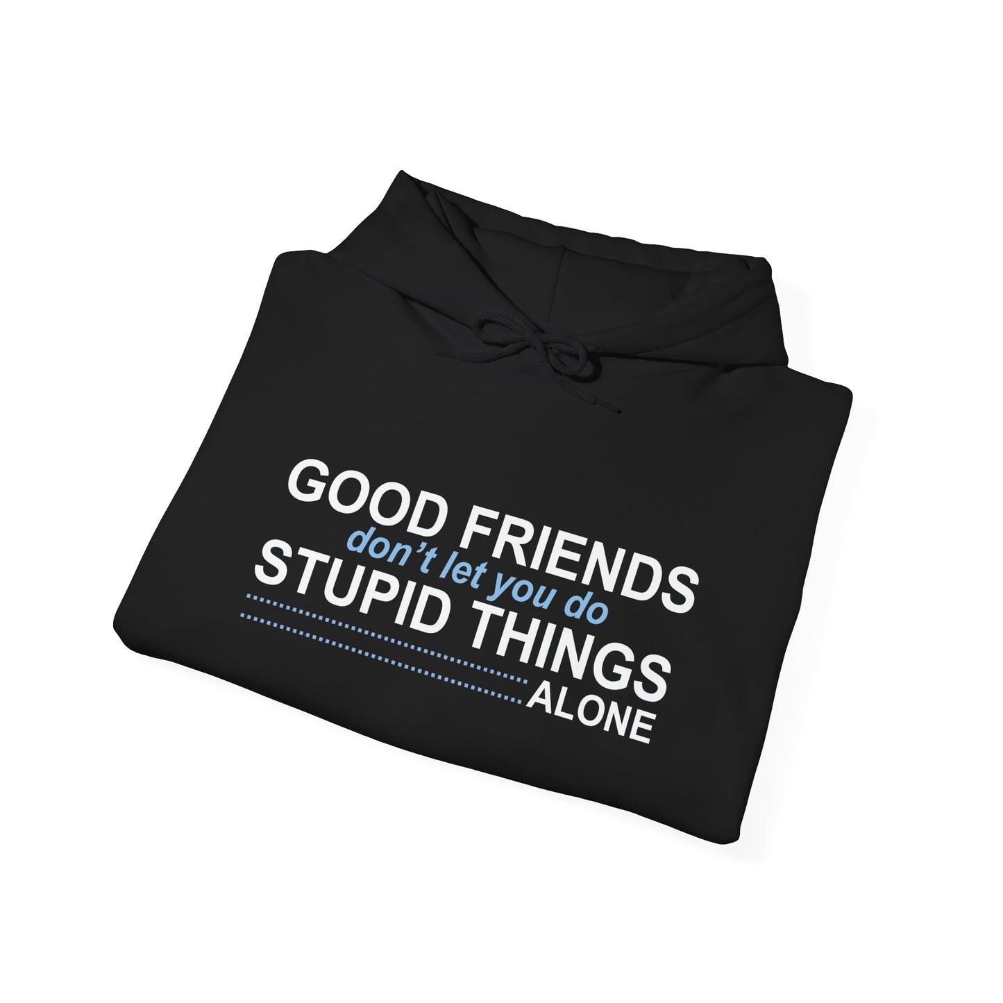 GOOD FRIENDS - Premium Unisex Funny Sarcastic Black Hoodie Sweatshirt