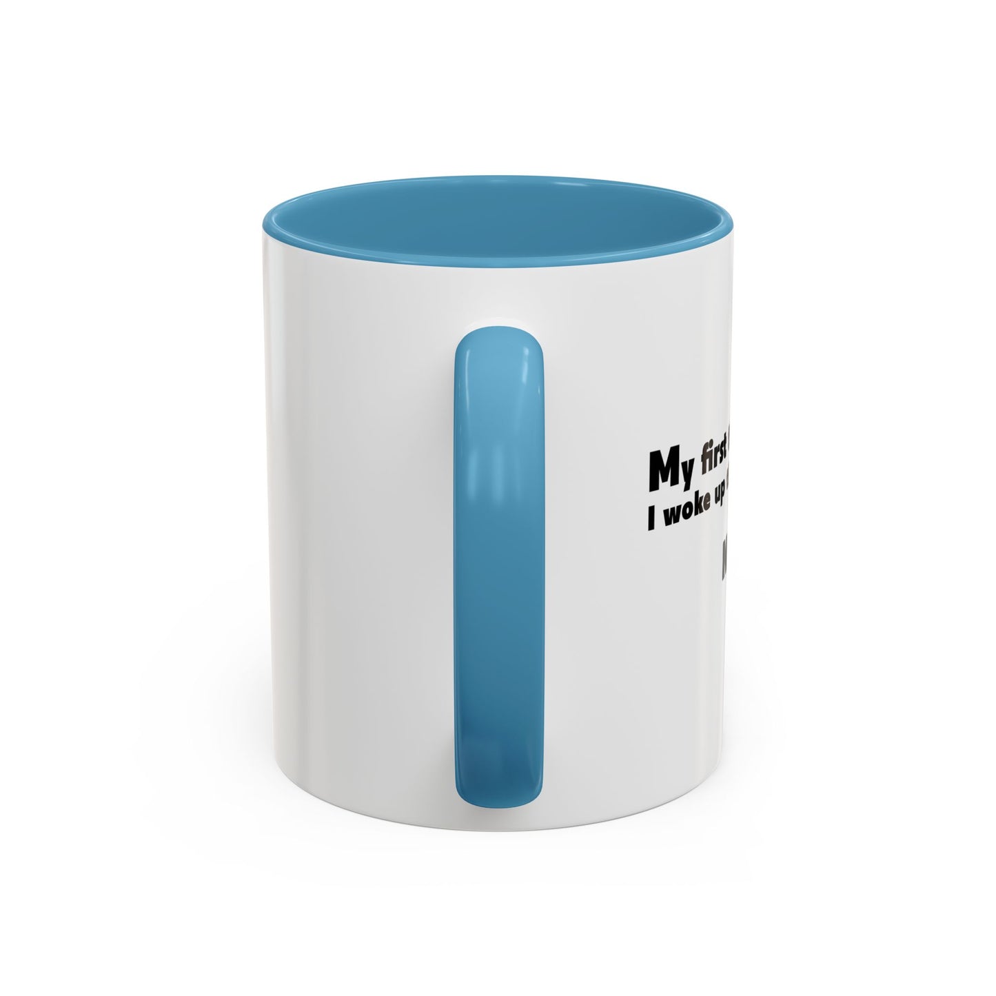 FIRST THOUGHT WHEN I WOKE UP Accent BiColor Funny Sarcastic Mug