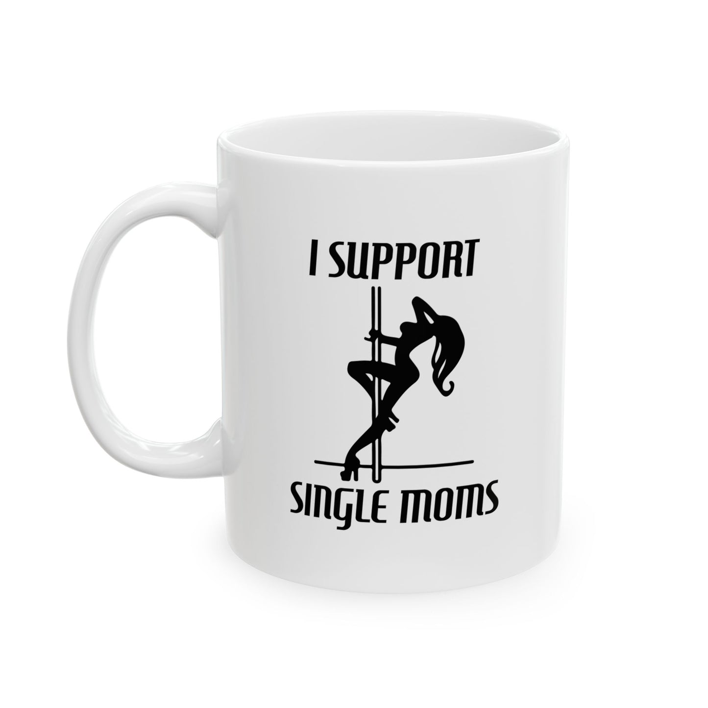 I SUPPORT SINGLE MOMS FUNNY SARCASTIC MUG