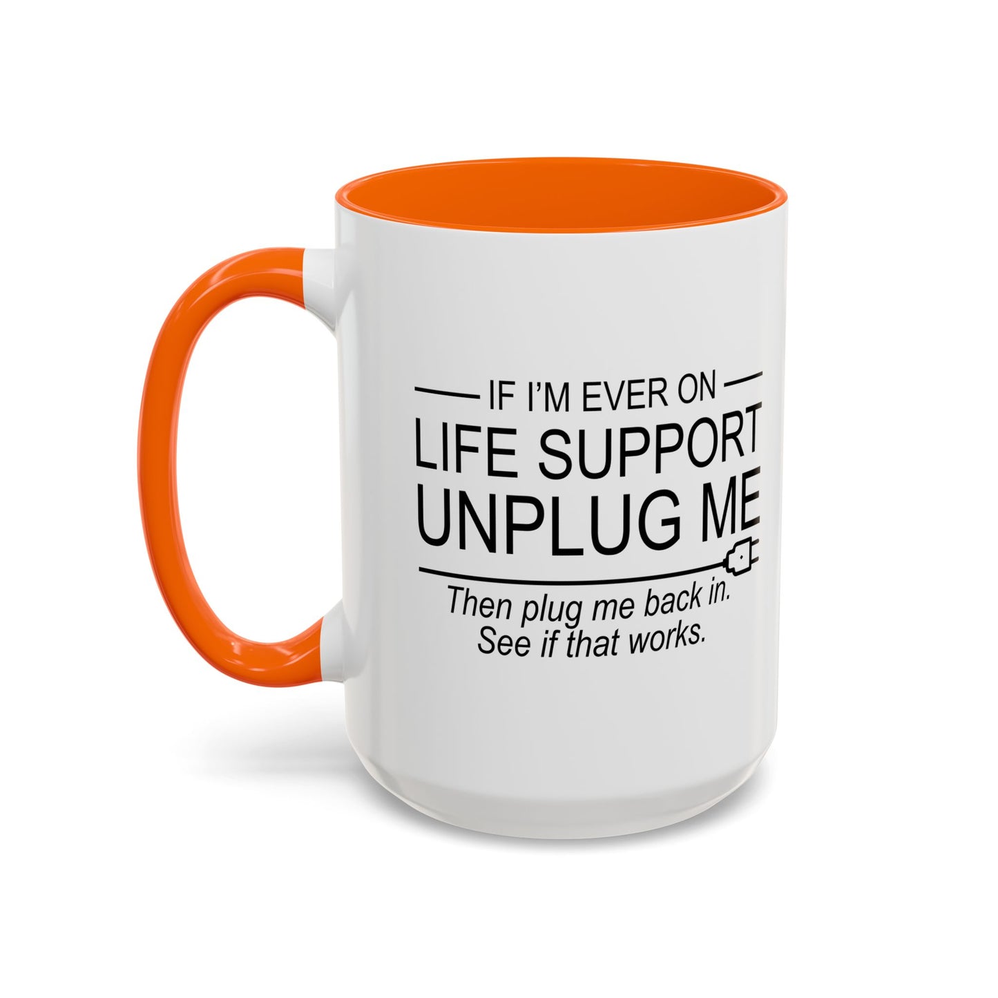 IF I'M EVER ON LIFE SUPPORT UNPLUG ME Accent BiColor Funny Sarcastic Mug