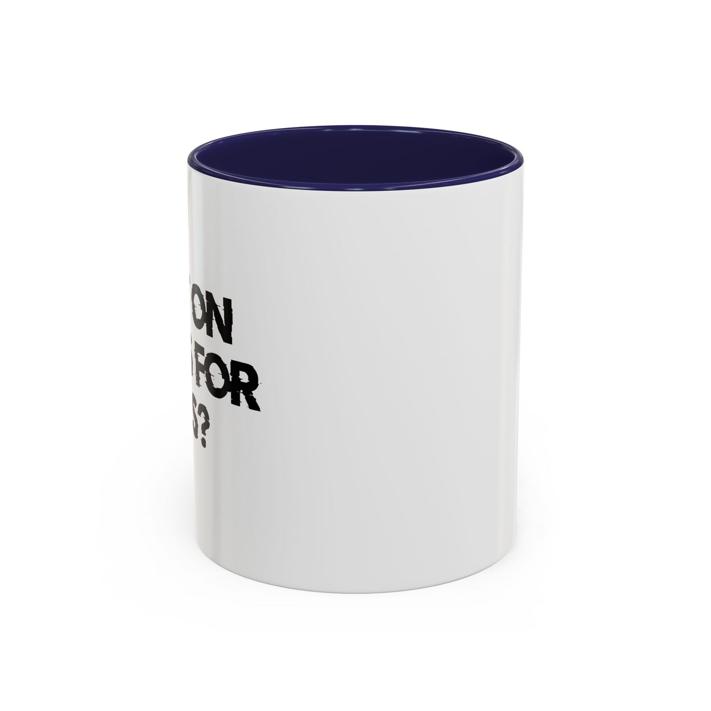 I PUT ON PANTS FOR THIS? Accent BiColor Funny Sarcastic Mug