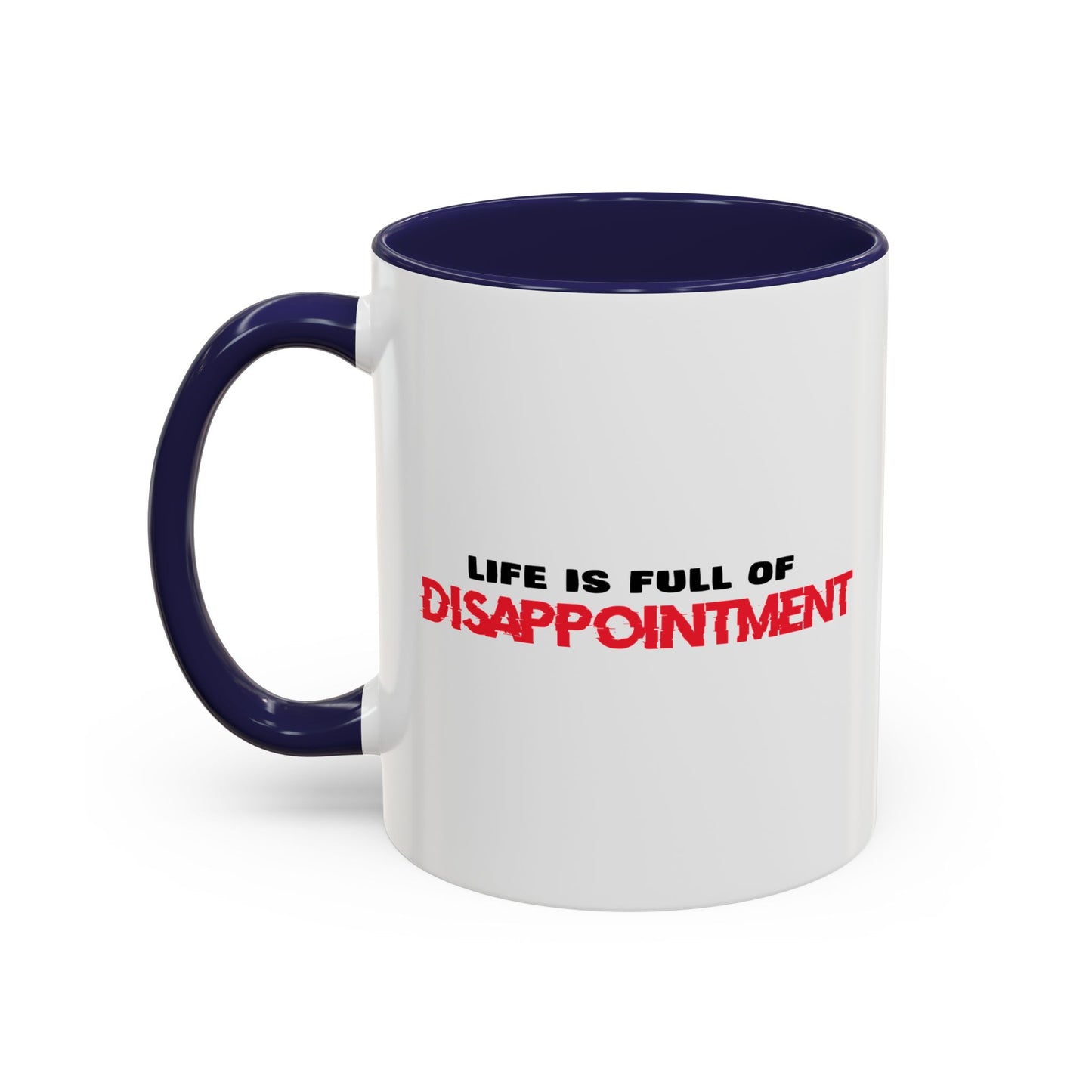 LIFE IS FULL OF DISAPPOINTMENT Accent BiColor Funny Sarcastic Mug