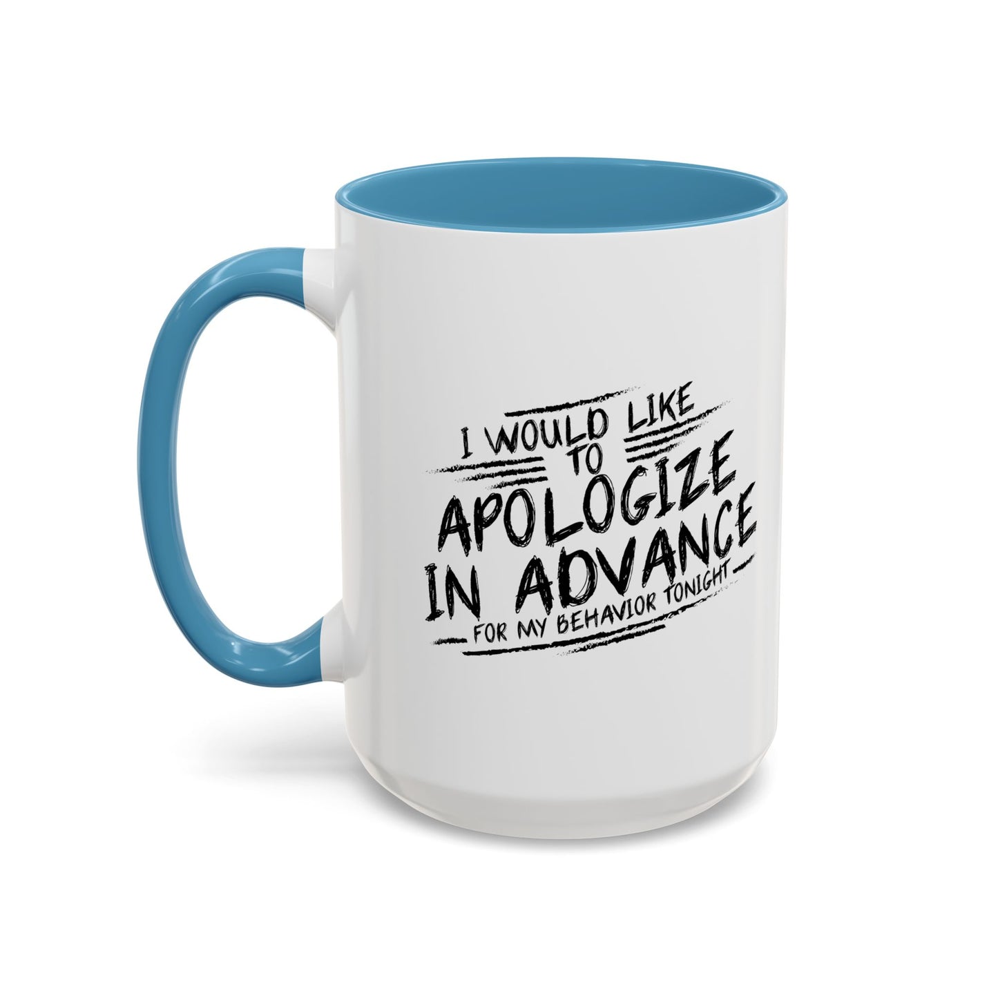 I WOULD LIKE TO APOLOGIZE IN ADVANCE Accent BiColor Funny Sarcastic Mug