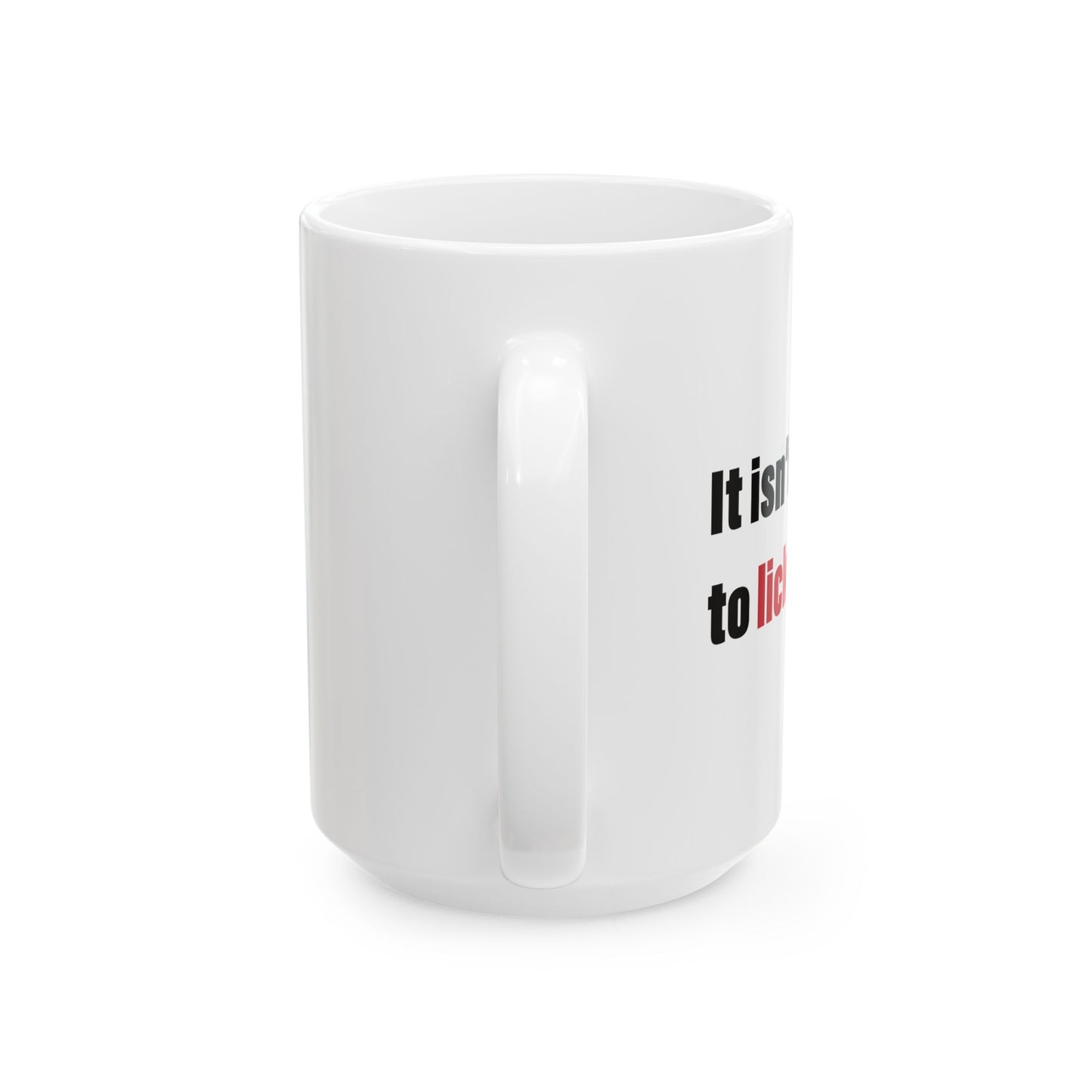 IT ISN'T GOING TO LICK ITSELF FUNNY SARCASTIC MUG