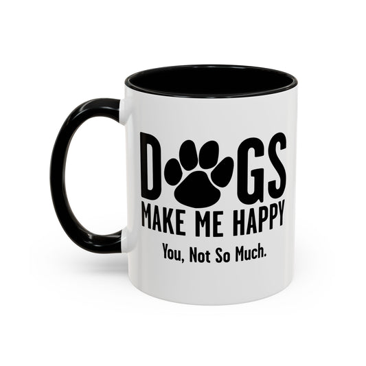 DOGS MAKES ME HAPPY. YOU, NOT SO MUCH. Accent BiColor Funny Sarcastic Mug