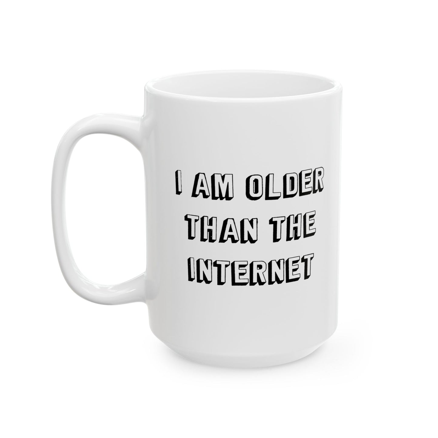 I AM OLDER THAN THE INTERNET FUNNY SARCASTIC WHITE MUG