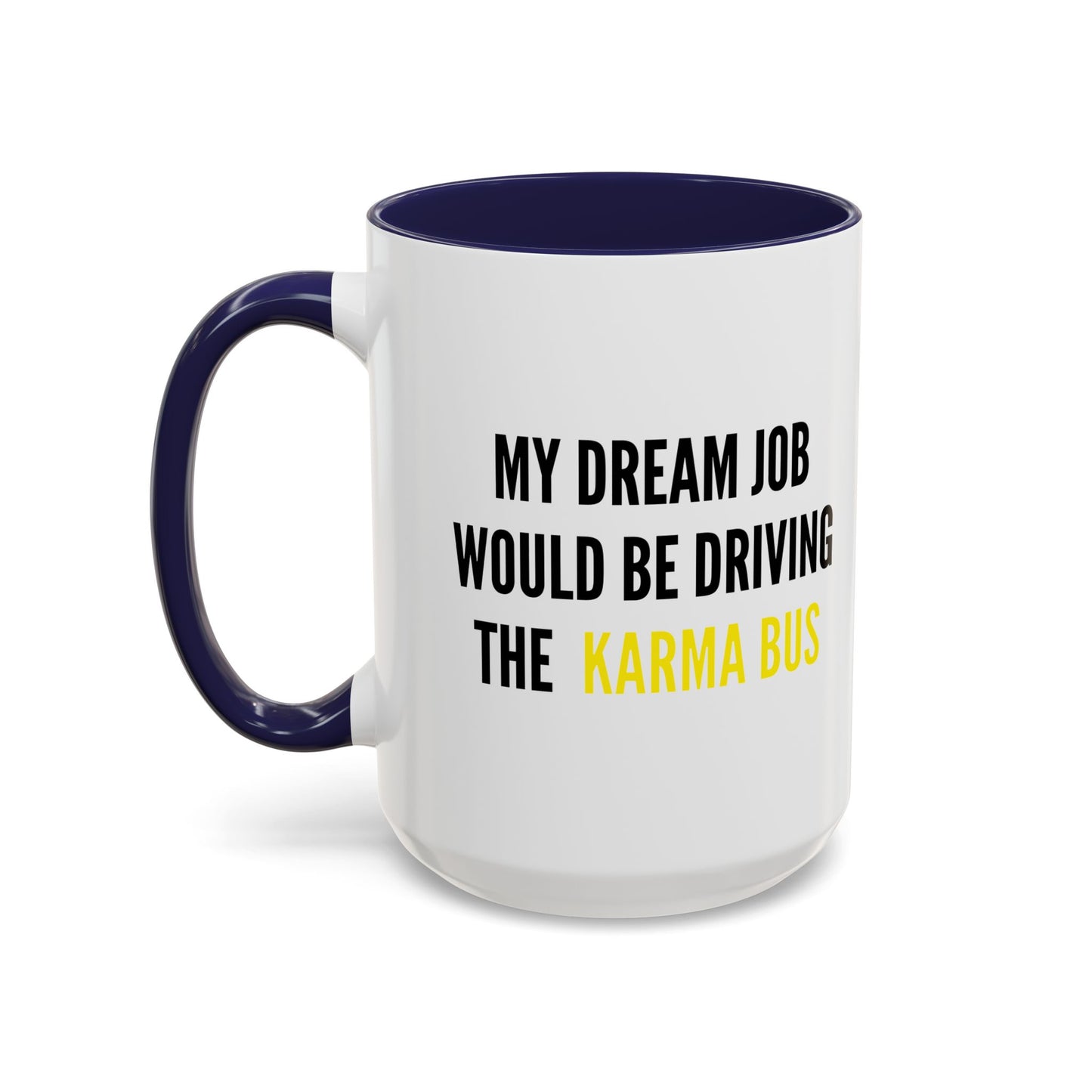 MY DREAM JOB WOULD BE DRIVING THE KARMA BUS Accent BiColor Funny Sarcastic Mug