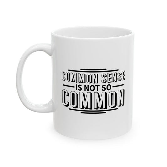 COMMON SENSE IS NOT SO COMMON FUNNY SARCASTIC White Mug