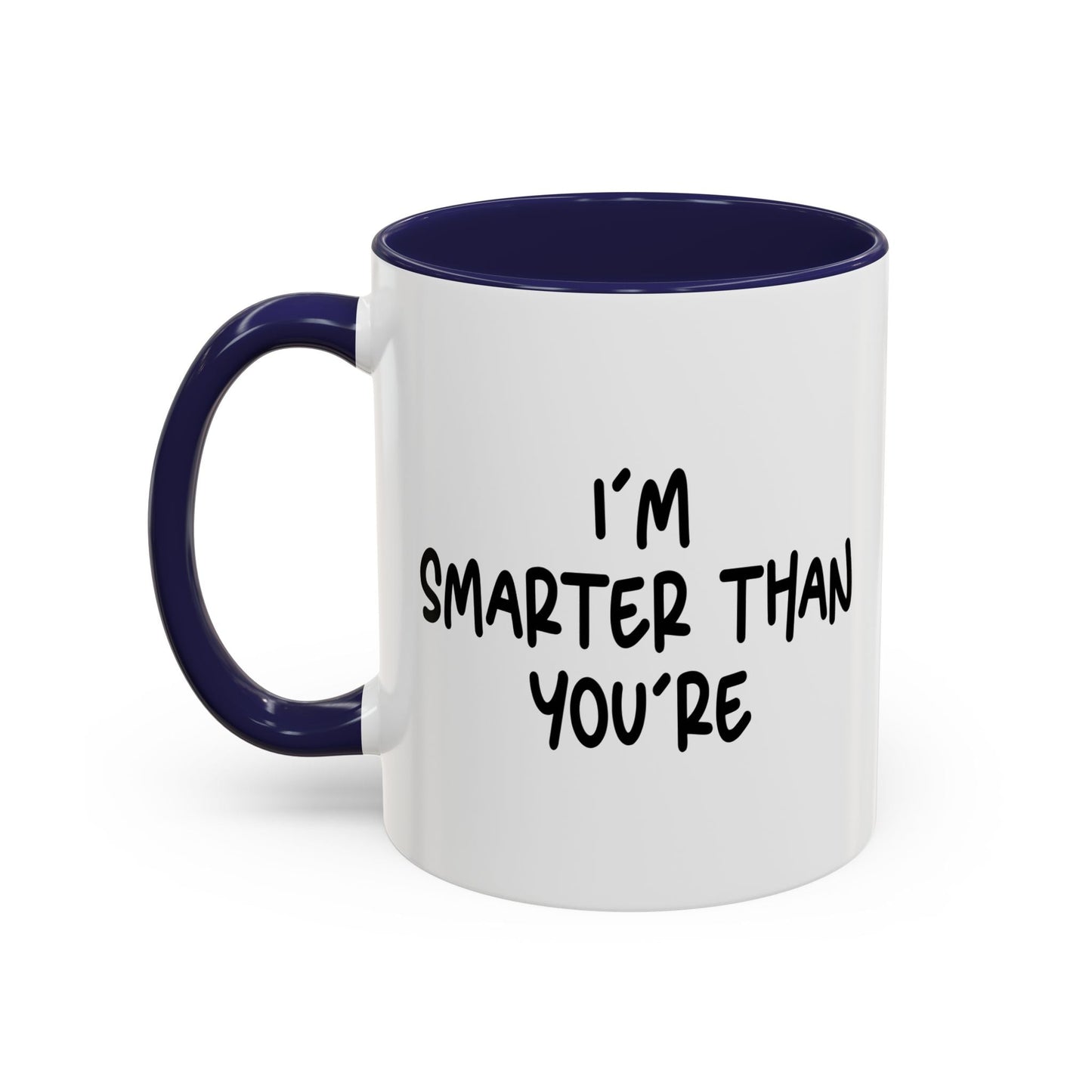 I'M SMARTER THANK YOU'RE Accent BiColor Funny Sarcastic Mug