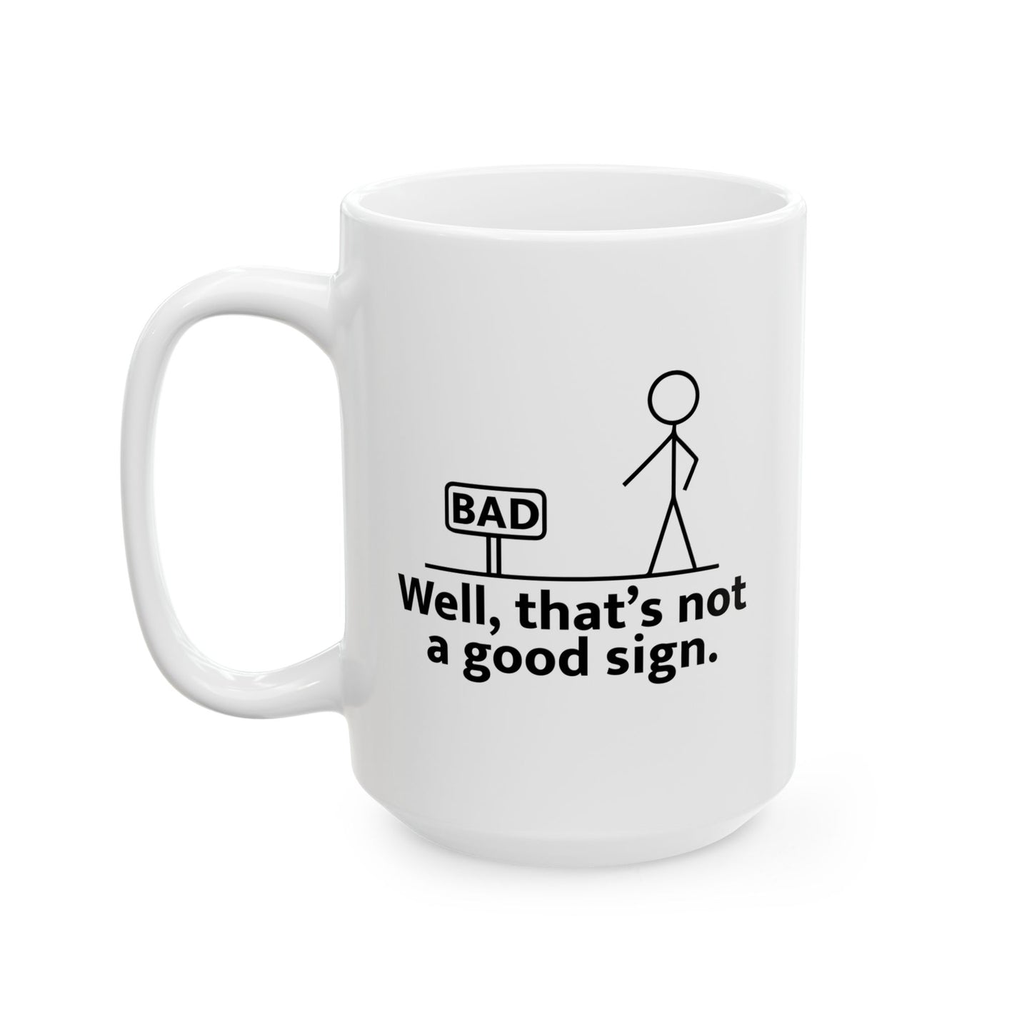 THAT'S NOT A GOOD SIGN FUNNY SARCASTIC WHITE MUG