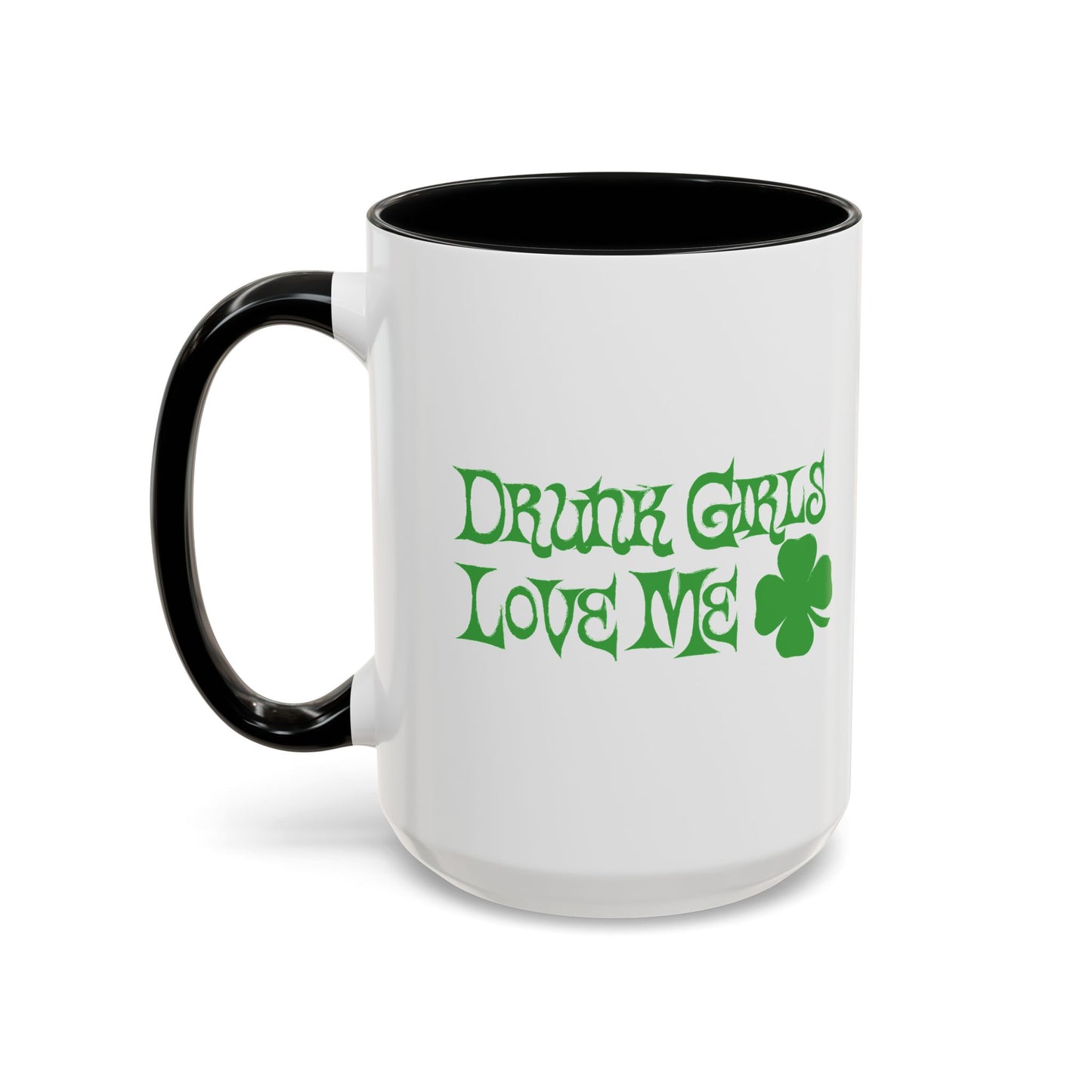 DRUNK GIRLS LOVE ME Accent BiColor Funny Sarcastic Mug