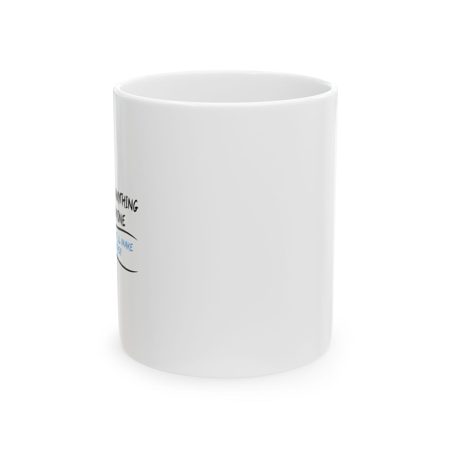 IF YOU CAN’T SAY ANYTHING NICE ABOUT ANYONE FUNNY SARCASTIC WHITE MUG