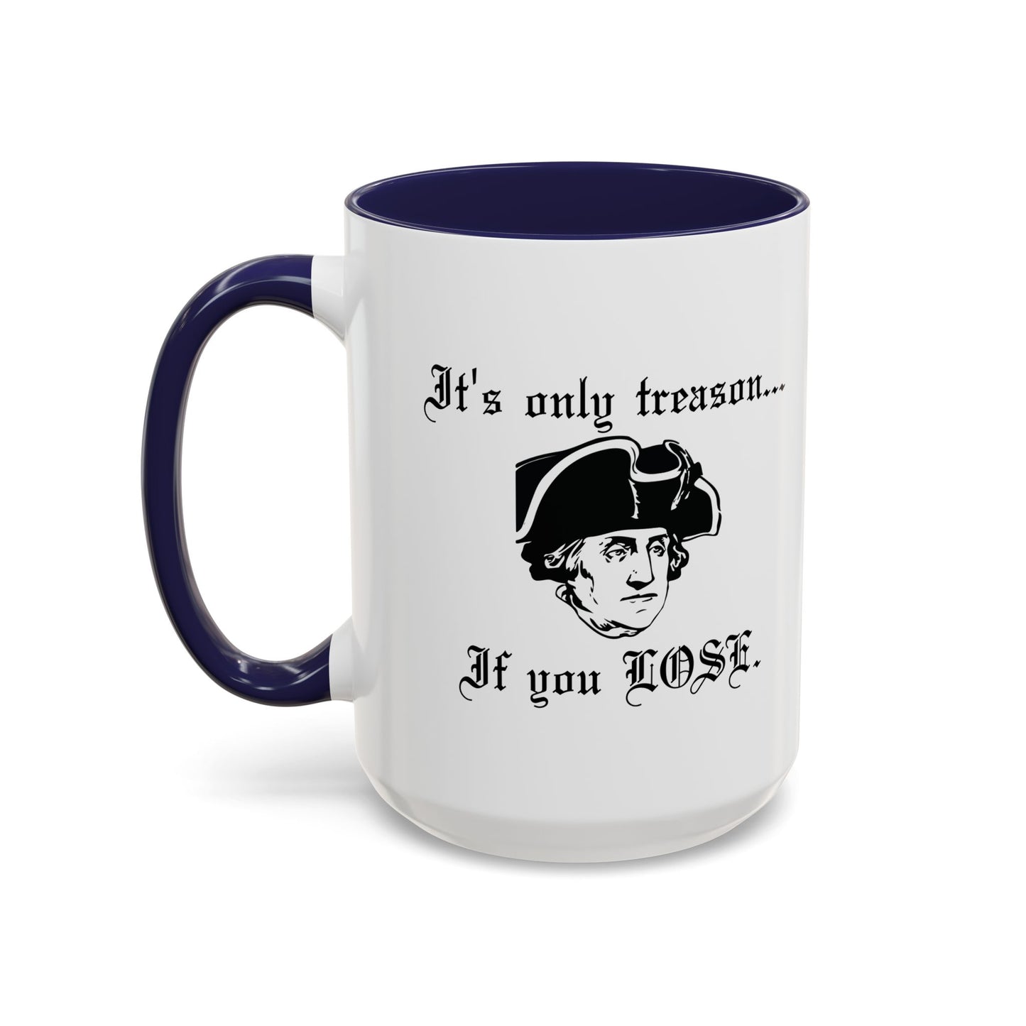 ITS ONLY TREASON IF YOU LOSE Accent BiColor Funny Sarcastic Mug