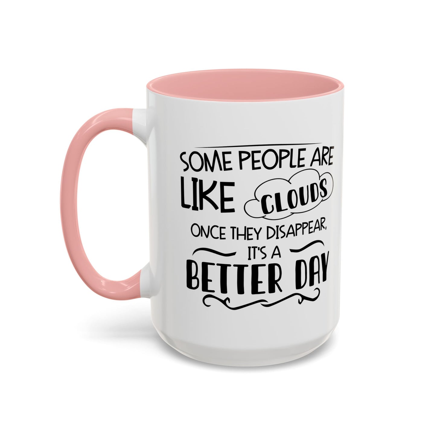 SOME PEOPLE ARE LIKE CLOUDS  Accent BiColor Funny Sarcastic Mug